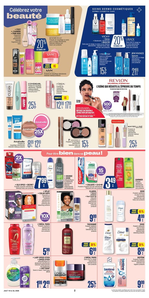 Circulaire Jean Coutu - Page 2. La page est dédiée à la beauté et aux soins dermo-cosmétiques. En haut à gauche, des parfums Foxy, J'admire et Pink Kiss sont offerts en formats sélectionnés. Les produits de maquillage ou soins du visage Marcelle bénéficient de 20 % de rabais. Les produits de maquillage NYX Professional sont en rabais jusqu'à 6 $. En haut à droite, la section des soins dermo-cosmétiques présente les produits Vichy Dercos, Minéral 89, déodorants, soins du visage, du corps ou des cheveux avec 20 % de rabais. Les produits Uriage pour le visage ou le corps sont aussi à 20 % de rabais. Les soins ou nettoyants La Roche-Posay pour le visage sont à 15 % de rabais. Les soins du visage Jouviance Hydractiv sont à 21,99 $ chacun. Au centre, les produits de maquillage Covergirl sont à 25 % de rabais. Les produits de maquillage L'Oréal Paris sont en rabais de 3 $, à des prix variant de 12,99 $ à 17,99 $ chacun. Pour Revlon, à l'achat de deux produits pour les lèvres, obtenez un crayon à lèvres Revlon gratuit et 500 points, d'une valeur de 4 $. Les produits de maquillage Annabelle offrent 25x les points, à des prix de 8,99 $ à 12,99 $ chacun. Les produits de maquillage Personnelle sont à 15 % de rabais. Nouveauté : les produits de maquillage Maybelline New York sont à 25 % de rabais. En bas, la section "Pour être bien dans sa peau!" propose les produits corporels Old Spice et Secret avec 2x les points, à 7,99 $ chacun. Les antisudorifiques ou déodorants Degree et Dove sont sélectionnés. Les produits d'hygiène buccale Colgate et G•U•M offrent 15 points, à 3,49 $ chacun. Les produits capillaires Garnier Fructis sont sélectionnés. Les colorants ou décolorants capillaires Splat et Color Oops offrent 10x les points. Les colorants capillaires Clairol Natural Instincts et Root Touch-Up sont à 9,99 $ chacun. Les produits nettoyants pour le corps Dove sont en rabais jusqu'à 45 %, à 4,99 $ chacun. Les produits capillaires L'Oréal Paris sont à 5,99 $ chacun. Les produits capillaires Tresemmé sont en rabais jusqu'à 30 %, à 6,99 $ chacun. Les antisudorifiques ou déodorants Lady Speed Stick et Speed Stick, ainsi que le savon à mains Softsoap 221 ml, sont offerts de 1,99 $ à 2,49 $ chacun. Les soins du visage L'Oréal Paris sont à 25 % de rabais. Enfin, les produits d'hygiène buccale Biotène sont à 9,99 $ chacun.