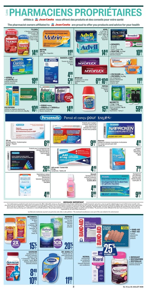 Circulaire Jean Coutu - Page 3. La page présente une variété de produits de santé et de beauté. En haut, on trouve le Tylenol Extra Fort, 100 caplets, à 14,49 $; le Motrin gélules, 72 unités, à 11,99 $; l'Advil Nuit ou Liqui-Gels, 40 unités, à 14,49 $; le Benadryl crème ou Reactine, 10,99 $; le Claritin ou Aerius, 24 ou 30 unités, à 19,99 $; la trousse de voyage Renu Bausch+Lomb, 60 ml, à 4,99 $ ou 5,99 $; le Myoflex crème, 100 g, à 6,99 $ ou 10,49 $; le Voltaren ou Voltacare, 75 g ou 100 g, à 11,99 $; le Polysporin crèmes ou onguents, 28 g ou 30 g, à 10,99 $; le Robax Platine, Robaxacet ou Robaxisal, à 14,99 $; le Pepcid Complete, 25 ou 30 comprimés, à 15,99 $; et les gommes ou pastilles Nicorette, 160 ou 210 unités, ou le vaporisateur VapeOclair, à 59,99 $. La section "Pensé et conçu pour moi" propose des produits de marque Personnelle : l'Acétaminophène, 100 ou 120 caplets, à 6,99 $; les produits Grippe, Toux & Rhume, à 9,99 $; le Naproxen, 24 caplets, à 4,99 $; le Soulagement allergies, 40 ou 60 unités, à 26,99 $; l'AAS 81 mg, 30 comprimés, à 4,49 $; le vaporisateur nasal décongestionnant, 15 ml ou 20 ml, à 4,99 $; le Bismuth, 24, 230 ml ou 480 ml, à 4,99 $ ou 8,99 $; le Diarrhée relief, 12 gélules, à 9,99 $; et l'Onguent effet vapeur, 135 ml, à 7,99 $. En bas de page, on trouve le Metamucil, capsules 100, gélules 72 ou poudre 72 doses, offrant 2x les points; les produits Refresh Optive Fusion ou Tears, 2x 15 ml, avec 15 % ou 20 % de rabais; les produits Band-Aid ou First Aid sélectionnés, avec 25 % de rabais; le Gaviscon Extra Fort, liquide 340 ml ou comprimés, de 8,49 $ à 10,99 $; les produits pour les pieds Dr. Scholl's, à 11,99 $; les shampoings ou revitalisants Nizoral sélectionnés, à 11,99 $; et les produits Iberogast, Restorafibre ou Restoralax sélectionnés.
