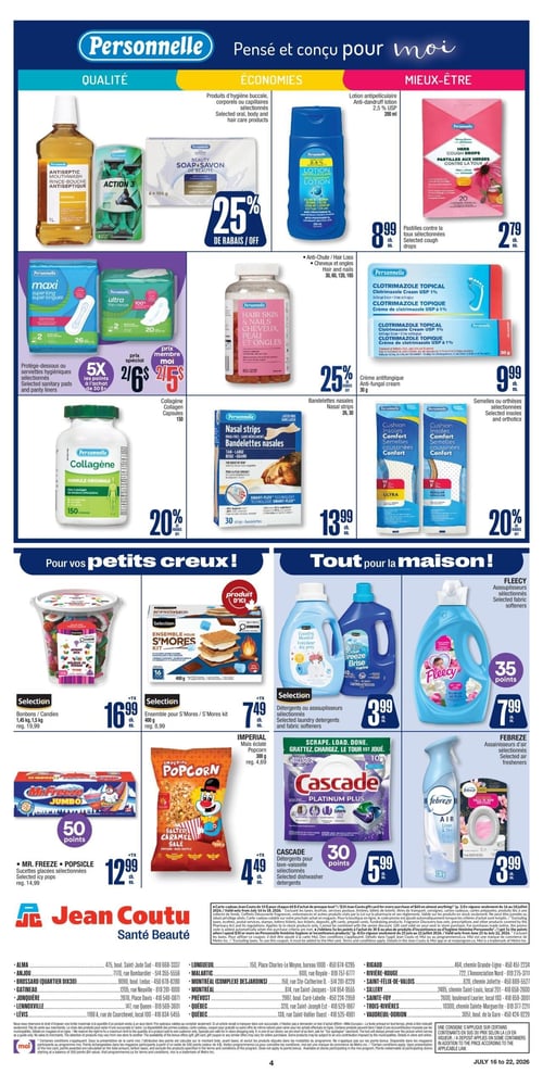 Circulaire Jean Coutu - Page 4. La page est divisée en trois sections principales : "Qualité, Économies, Mieux-être" pour les produits Personnel, "Pour vos petits creux!" et "Tout pour la maison!".

Dans la section Personnel :
Les produits d'hygiène buccale, corporels ou capillaires sélectionnés, incluant le rince-bouche, les rasoirs Action 3 et le savon de beauté, sont à 25 % de rabais.
La lotion antipelliculaire Personnel de 200 ml est à 8,99 $.
Les pastilles aux herbes contre la toux Personnel de 20 unités sont à 2,79 $.
Les protège-dessous ou serviettes hygiéniques Personnel sélectionnés (Maxi super long 26 unités, Ultra minces 20 unités) sont offerts à 2 pour 6 $ ou 2 pour 5 $ avec le prix membre Moi, avec 5x les points à l'achat de 30 $ et plus.
Les suppléments Personnel Hair Skin & Nails (30, 60, 120 ou 165 unités) sont à 25 % de rabais.
La crème antifongique Personnel de 30 g est à 9,99 $.
Les capsules de collagène Personnel de 150 unités sont à 20 % de rabais.
Les bandelettes nasales Personnel de 30 bandelettes sont à 13,99 $.
Les semelles ou orthèses Personnel sélectionnées sont à 20 % de rabais.

Dans la section "Pour vos petits creux!" :
Les bonbons Selection de 1,45 kg ou 1,5 kg sont à 16,99 $ (régulier 19,99 $).
L'ensemble pour S'mores Selection de 400 g est à 7,49 $ (régulier 8,99 $).
Les sucettes glacées Mr. Freeze Jumbo de 27 unités sont à 12,99 $ (régulier 14,99 $) et donnent 50 points.
Le maïs éclaté Imperial Popcorn de 300 g est à 4,49 $ (régulier 4,69 $).

Dans la section "Tout pour la maison!" :
Les détergents ou assouplisseurs Selection de 1,47 L sont à 3,99 $.
Les assouplisseurs Fleecy sélectionnés de 1,47 L sont à 7,99 $ et donnent 35 points.
Les détergents pour lave-vaisselle Cascade Platinum Plus de 100 g sont à 5,99 $ et donnent 30 points.
Les assainisseurs d'air Febreze sélectionnés de 230 g sont à 3,99 $.
