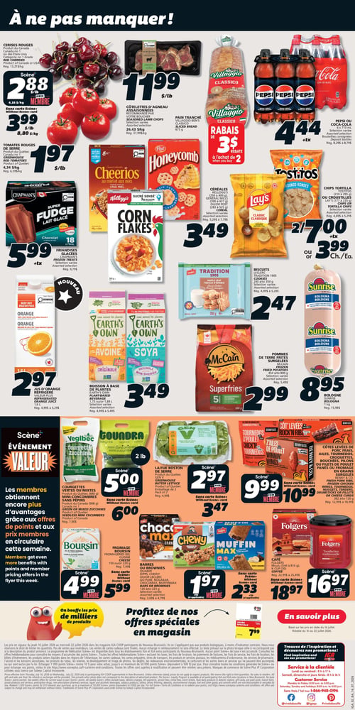 Circulaire IGA Coop Nouveau Brunswick - Page 2. La page est intitulée "À ne pas manquer!".

En haut à gauche, les cerises rouges du Canada ou des États-Unis, catégorie no 1, sont à 2,88 $ la livre pour les membres Scène, ou 3,99 $ la livre sans carte Scène. Juste en dessous, les tomates rouges de serre du Québec sont à 1,97 $ la livre.

Au centre, les côtelettes d'agneau assaisonnées, sélection variée, sont offertes à 11,99 $ la livre. À côté, le pain tranché Villaggio-Ben's Classico de 675 g bénéficie d'un rabais de 3 $ à l'achat de 2. Plus à droite, les boissons Pepsi ou Coca-Cola, en paquets de 6 bouteilles de 710 ml, sélection variée, sont à 4,44 $ plus taxes.

Dans la section suivante, les friandises glacées Chapman's Super Fudge, lait glacé au chocolat, 18 x 75 ml, sont à 5,99 $ plus taxes. À côté, les céréales Kellogg's (300 à 437 g) ou Post (283 à 525 g), sélection variée, sont à 3,49 $. Les chips tortilla Tostitos (210 à 295 g) ou croustilles Lay's (177 à 235 g), sélection variée, sont à 2 pour 7,00 $ ou 3,99 $ chacune plus taxes.

Plus bas, le jus d'orange réfrigéré 100 % jus d'orange de 1,6 L est à 2,97 $. Les boissons à base de plantes Earth's Own (avoine ou soya), 1,75 L ou 1,89 L, sélection variée, sont à 3,49 $. Les biscuits Leclerc Tradition 1905 (feuille d'érable ou autres), 240 à 350 g, sélection variée, sont à 2,47 $. Les pommes de terre frites surgelées McCain Superfries (454 g à 800 g), sélection variée, sont à 2,99 $. La bologne Sunrise de 1 kg est à 8,95 $.

La section inférieure est dédiée à l'"Événement Valeur" Scène, indiquant que les membres obtiennent plus d'avantages. Les courgettes vertes ou mixtes ou mini-concombres sans pépins du Québec, 680 g ou 908 g (2 livres), sont à 5,00 $ pour les membres Scène, ou 6,00 $ sans carte Scène. La laitue Boston de serre du Québec, emballage de 2, est à 2,97 $ pour les membres Scène, ou 3,47 $ sans carte Scène. Les côtes levées de porc frais, tournedos, croquettes, bouchées, pilons ou filets de poulet panés ou fromagés en grains surgelés Benny & Co., 382 g à 720 g, sélection variée, sont à 9,99 $ pour les membres Scène, ou 10,99 $ sans carte Scène. Le fromage Boursin (ail et fines herbes), 150 g ou 220 g, est à 4,99 $ pour les membres Scène, ou 5,99 $ sans carte Scène. Les barres ou brownies Quaker, Chewy, Sugar-Leclerc, Go Pure, Nugabar, Chocomax, Muffinmax, 150 g à 223 g, sélection variée, sont à 1,97 $ plus taxes pour les membres Scène, ou 2,33 $ plus taxes sans carte Scène. Enfin, le café Folgers moulu (644 à 816 g) ou K-Cup (30) est à 16,97 $ pour les membres Scène, ou 18,97 $ sans carte Scène.