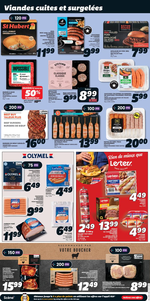 Circulaire IGA Coop Nouveau Brunswick - Page 6. La page est intitulée "Viandes cuites et surgelées" et présente une variété de produits. En haut à gauche, le pâté au poulet St-Hubert de 800 g est à 11,99 $ (120 points). À côté, le pâté sans viande, tourtière, gratin ou quiche surgelés de 615 g à 625 g est aussi à 11,99 $. Plus à droite, les saucisses de canard du Lac Brome de 300 g, sélection variée, sont à 9,99 $. L'effiloché de porc BBQ Bâton Rouge de 385 g est à 7,99 $. En dessous, le burger à base de plantes Impossible de 340 g est offert avec un deuxième à 50 % de rabais, le prix courant étant de 10,99 $. Les boulettes de viande prêtes à cuire Stefano Faita de 450 g sont à 9,99 $ avec la carte Scène. Les saucisses italiennes ou burgers de saucisses italiennes fraîches Roma de 375 g ou 440 g sont à partir de 5,99 $. Les burgers de bœuf surgelés Valeur Plus de 1,36 kg (12 x 113 g) sont à 16,00 $ (200 points). Les souvlakis de poitrine de poulet frais Marcangelo de 480 g sont à 13,99 $ (100 points). Les keftas de porc frais assaisonnés Prix Club de 1,4 kg sont à 20,00 $ (200 points). La section centrale propose les charcuteries émincées Olymel, Lafleur ou Tour Eiffel de 150 g ou 175 g, sélection variée, à 6,49 $ (75 points). Les saucisses fumées Lafleur de 375 g ou 450 g sont à 4,49 $. Les saucisses fraîches à déjeuner Lafleur de 675 g sont à 9,99 $. Le jambon fumé Lafleur P'tit Caprice de 550 g est à 11,99 $. La bologne Lafleur de 500 g ou 675 g est à 6,49 $. La marque Lesters est mise en avant avec les saucisses fumées (Hot Dog Original) de 450 g à 4,49 $. Le salami tout bœuf Lesters est à 2,49 $ par 100 g (11,29 $ la livre). L'émincé de steak ou viande fumée tranchée Lesters de 350 g ou 400 g est à 13,99 $. La bologne Lesters de 600 g ou 675 g est à 4,99 $. La section inférieure, "Recommandé par Votre Boucher", inclut les poitrines de poulet farcies surgelées (farcies au canard) de 340 g à 15,99 $ (150 points). Les saucisses merguez d'agneau de 300 g sont à 12,49 $ (200 points). Enfin, les médaillons de poulet assaisonnés surgelés (bardés de bacon) de 280 g sont à 8,99 $ (100 points).