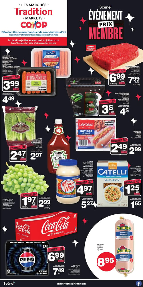 Circulaire Les Marchés Tradition - Page 1. La page annonce un "Événement Prix Membre" et est valide du jeudi 16 juillet au mercredi 22 juillet 2026.

En haut à gauche, les saucisses ou saucisses cocktail fraîches La Fermandière ou Lafleur, 375 g, sont à 3,99 $ prix membre, ou 4,49 $ sans carte Scène+.

En haut à droite, le bifteck français format familial est à 6,99 $ la livre (15,41 $/kg) prix membre, ou 7,99 $ la livre (17,61 $/kg) sans carte Scène+.

Au centre gauche, les cœurs de romaine, emballage de 3, sont à 2,47 $ prix membre, ou 2,97 $ sans carte Scène+.

Au centre droit, les mini concombres sans pépins, 908 g, sont à 3 $ prix membre, ou 4 $ sans carte Scène+.

Juste en dessous, les saucisses fumées Lesters, 450 g, sont à 2,49 $ prix membre, ou 2,99 $ sans carte Scène+.

En bas à gauche, les raisins verts sans pépins sont à 1,97 $ la livre (4,34 $/kg) prix membre, ou 2,99 $ la livre (6,59 $/kg) sans carte Scène+.

Au centre, le ketchup aux tomates Heinz (750 ml ou 1 L) ou la mayonnaise ou tartinade Kraft Miracle Whip (650 ml ou 890 ml) sont à 4,97 $ prix membre, ou 5,27 $ sans carte Scène+.

À droite, les pâtes alimentaires Catelli, 325 g à 375 g, sont à 1,25 $ prix membre, ou 1,65 $ sans carte Scène+.

En bas à gauche, les boissons gazeuses Pepsi ou Coca-Cola, 12 canettes de 355 ml, sont à 6,99 $ +tx prix membre, ou 7,49 $ +tx sans carte Scène+.

En bas à droite, la bolognaise Sunrise, 1 kg, est à 8,95 $.