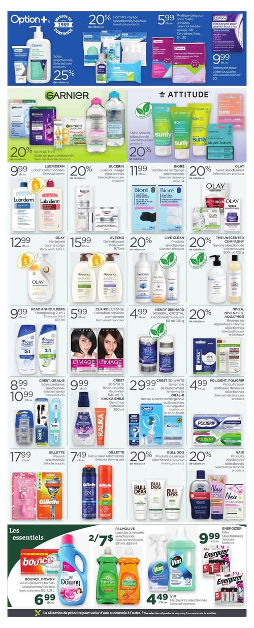 Circulaire Proxim - Page 4. La page présente une variété de produits de soins personnels et d'entretien ménager. En haut, les soins Option+ sont à 25 % de rabais, les formats voyage à 20 % de rabais, les protège-dessous pour fuites urinaires à 5,99 $ et le nettoyant pour plaies buccales à 9,99 $. Les soins de peau Garnier Skin Active et les soins solaires Attitude sont à 20 % de rabais. Plus bas, les lotions Lubriderm sont à 9,99 $, les soins du visage Eucerin à 20 % de rabais, les bandes de nettoyage Bioré à 11,99 $ et les soins Olay à 20 % de rabais. Le nettoyant pour le corps Olay de 1,03 L est à 12,99 $, le gel nettoyant pour le corps Aveeno de 975 ml à 15,99 $, et les produits Live Clean et les savons The Unscented Company sont à 20 % de rabais. Le shampooing 2-en-1 Head & Shoulders de 613 ml est à 9,99 $, la coloration capillaire permanente Clairol L'Image à 5,99 $, le déodorant Henry Bernard de 60 ml ou 120 g à 4,99 $, et les baumes réparateurs à lèvres Nivea, Nivea Men ou Aquaphor sont à 20 % de rabais. Les soins dentaires Crest ou Oral-B sont offerts entre 8,99 $ et 10,99 $. Le rince-bouche Crest 3D White de 946 ml ou 1 L et le dentifrice Kauka Smile de 100 ml sont à 9,99 $. L'ensemble de blanchiment Crest 3D White ou la brosse à dents rechargeable Oral-B ou ses brossettes sont à 29,99 $. Les produits pour prothèses dentaires Polident ou Poligrip sont à 4,99 $. Les rasoirs Gillette sont à 17,99 $, les gels à raser Gillette à 7,49 $, les produits de rasage Bull Dog à 20 % de rabais et les produits dépilatoires Nair à 20 % de rabais. Dans la section "Les essentiels", les assouplissants textiles Bounce ou Downy de 80 unités ou 1,31 L sont à 6,99 $. Les liquides à vaisselle Palmolive de 591 ml ou 828 ml sont 2 pour 7 $. Les nettoyants Vim sont à 4,49 $ et les piles Energizer sélectionnées sont à 9,99 $.