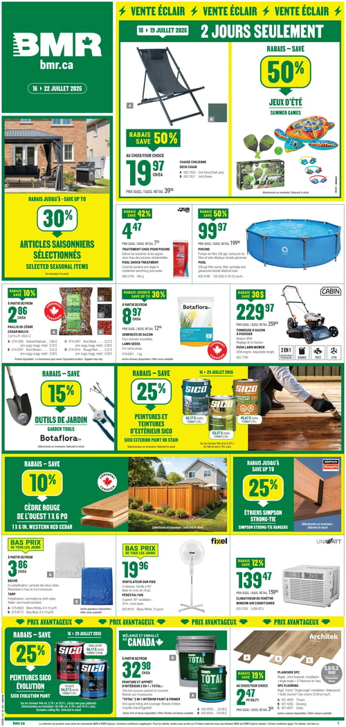 Circulaire BMR - Page 1. La page met en vedette une vente éclair de 2 jours, du 18 au 19 juillet 2026. Une chaise chilienne est offerte à 19,97 $ l'unité, avec 50 % de rabais, disponible en gris foncé et vert. Les jeux d'été bénéficient également de 50 % de rabais, incluant des ensembles de pickleball, des lunettes de natation et des flotteurs. Un rabais allant jusqu'à 30 % est appliqué sur les articles saisonniers sélectionnés. Le traitement choc pour piscine Azur est à 4,47 $, soit 42 % de rabais. Une piscine est disponible à 99,97 $, avec 50 % de rabais. Le paillis de cèdre Botafloara est à partir de 2,86 $ l'unité, avec 10 % de rabais, offert en naturel, brun, noir et rouge. Les semences de gazon Botafloara sont à partir de 8,97 $ l'unité, avec jusqu'à 30 % de rabais. Une tondeuse à gazon à pousser Cabin est à 229,97 $, avec 30 $ de rabais, dotée d'un moteur OEM de 150 cc et d'une éjection latérale. Les outils de jardin Botafloara bénéficient de 15 % de rabais. Les peintures et teintures d'extérieur Sico sont à 25 % de rabais, incluant la peinture Sico Premium à 62,17 $ l'unité, la teinture Sico Formula 77 à 45,67 $ l'unité et la teinture Sico semi-transparente à 53,57 $ l'unité. Le cèdre rouge de l'ouest 1 x 6 pouces est à 10 % de rabais. Les étriers Simpson Strong-Tie sont offerts avec jusqu'à 25 % de rabais. Dans la section "Bas prix de tous les jours", une bâche en polyéthylène est à partir de 3,86 $ l'unité, disponible en blanc et bleu. Un ventilateur sur pied Fixel est à 19,96 $. Un climatiseur de fenêtre UniWatt 5000 BTU est à 139,47 $, avec 12 % de rabais. Dans la section "Prix avantageux", les peintures Sico Évolution sont à 25 % de rabais du 16 au 29 juillet 2026, avec la version semi-lustrée à 56,17 $ l'unité et la veloutée à 54,27 $ l'unité. La peinture et apprêt d'intérieur 2 en 1 BMR Total est à partir de 32,98 $ l'unité, disponible en Thuyra et Ginseng. Le plancher SPC Architek est à partir de 2,47 $ le pied carré, avec 19 % de rabais, pour une installation "angle-angle".