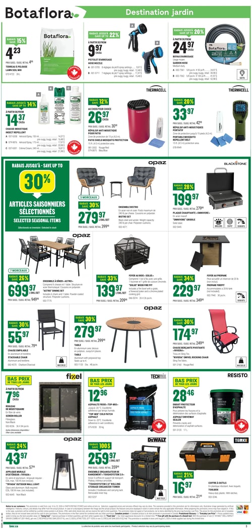 Circulaire BMR - Page 4. La page est intitulée "Destination jardin" en haut. On y trouve le terreau à pelouse Botafloara de 28 litres à 4,23 $ (rabais 15 %). Des pistolets d'arrosage sont offerts à partir de 9,97 $ (rabais jusqu'à 22 %), et des boyaux d'arrosage Botafloara à partir de 24,97 $ (rabais jusqu'à 20 %). Des chasse-moustiques sont disponibles à partir de 14,37 $ (rabais jusqu'à 14 %). Le répulsif anti-moustique Thermacell pour patio est à 26,97 $ (rabais 12 %), et le répulsif anti-moustique portable Thermacell à 33,97 $ (rabais 20 %). Une section "Articles saisonniers sélectionnés" propose des rabais jusqu'à 30 %. On y voit un ensemble bistro Opaz de 3 morceaux à 279,97 $ (rabais 30 %), une plaque chauffante Blackstone "Omnivore" à 199,97 $ (rabais 28 %), un ensemble à dîner Opaz "Astro" de 7 morceaux à 699,97 $ (rabais 26 %), un foyer au bois Opaz "Solus" à 139,97 $ (rabais 33 %), et un foyer au propane Opaz à 229,97 $ (rabais 34 %). Une chaise empilable Opaz est à 55,97 $ (rabais 30 %), une table Opaz en aluminium avec dessus en polybois à 279,97 $ (rabais 30 %), et une chaise berçante pivotante Opaz "Riviera" à 174,97 $ (rabais 30 %). La section "Bas prix de tous les jours" inclut un rouleau de moustiquaire Fixel à partir de 7,96 $, de l'asphalte froid Techmix "Top-Mix" de 30 kg à 12,96 $, et un enduit protecteur d'asphalte Resisto de 17 litres à 28,46 $. Une applique murale extérieure Opaz "Tryada" est à 43,97 $ (rabais 24 %). Un ensemble organisateur de rangement DeWalt "Toughsystem 2.0" est à 259,97 $ (rabais 100 $), et un coffre à outils Torkk à 16,97 $ (rabais 21 %).