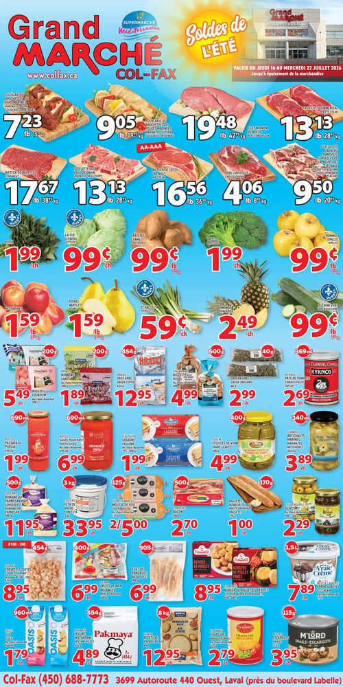 Circulaire Grand Marché Laval - Page 1. La page présente les "Soldes de l'été" valides du 16 au 22 juillet 2026. La section boucherie propose : souvlaki ou brochettes de porc marinés à 7,23 $ la livre (15,95 $ le kg), souvlaki ou brochettes de poulet marinées à 9,05 $ la livre (19,95 $ le kg), filet mignon de bœuf à 19,48 $ la livre (42,95 $ le kg), faux-filet commercial à 13,13 $ la livre (28,95 $ le kg), bifteck de bavette à 17,67 $ la livre (38,95 $ le kg), côtelettes de veau de grain à 13,13 $ la livre (28,95 $ le kg), porc capicolle à 6,56 $ la livre (14,45 $ le kg), côtelettes d'agneau tranchées de la Nouvelle-Zélande à 4,06 $ la livre (8,95 $ le kg) et bifteck de côte "AA-AAA" à 9,50 $ la livre (20,95 $ le kg). La section des fruits et légumes inclut : vlita à 1,99 $ chacun, laitue à 0,99 $ chacun, patates douces à 0,99 $ la livre (2,18 $ le kg), brocoli à 1,99 $ chacun, pommes Opales à 0,99 $ la livre (2,18 $ le kg), nectarines à 1,59 $ la livre (3,50 $ le kg), poires Bartlett à 1,59 $ la livre (3,50 $ le kg), échalotes à 0,59 $ chacun, ananas à 2,49 $ chacun et zucchini vert à 0,99 $ la livre (2,18 $ le kg). Dans la section épicerie, on trouve : Kovayoy Loukoum de 200 g à 5,49 $ chacun, Krinos Bonbons de 200 g à 1,89 $ chacun, Bravo Café grec de 454 g à 12,95 $ chacun, The Manna Biscottes ou Rusk de 600 g à 4,99 $ chacun, Kyknos Pâte de tomates de 369 ml à 2,69 $ chacun, Rosso Passata de Puglia de 690 ml à 1,99 $ chacun, Rosso Sauce pour pâtes Arrabbiata de 690 ml à 6,99 $ chacun, Italpasta Lasagne de 375-500 g à 1,99 $ chacun, Salem Feuilles de vigne de 400 g à 4,99 $ chacun et Sunmed Artichauts marinés de 340 ml à 3,89 $ chacun. Pour les produits laitiers et de boulangerie : Salerno Romano ou Parmesan râpé de 500 g à 11,95 $ chacun, Col-Fax Feta de vache de 3 kg à 33,95 $ chacun, Le Petit Marcel Mousse de foie de 125 g, 2 pour 5,00 $, Spalding Bacon de 500 g à 2,70 $ chacun, Baguette blanche ou blé de 170 g à 1,00 $ chacun et Les Vergers Olives de 300-360 g à 2,29 $ chacun. Enfin, la section des surgelés et autres produits : Searay Crevettes cuites de 454 g (grosseur #100-200) à 8,95 $ chacun, Ferma Fruits de mer mélangés de 400 g à 6,99 $ chacun, Filet de Pangasius de 908 g à 6,99 $ chacun, Flamingo Burger de poulet ou pépites de poulet de 600-680 g à 8,95 $ chacun, Nestlé La Vraie Crème glacée de 1,5 litres à 7,89 $ chacun, Oasis Jus de 960 ml à 1,79 $ chacun, Pakmaya Levure instantanée de 454 g à 4,89 $ chacun, Dunya Riz étuvé de 8 kg à 12,95 $ chacun, Di Manno Chapelure régulière de 425 g à 2,79 $ chacun et M'Lord Escargots de 115 g à 3,95 $ chacun.