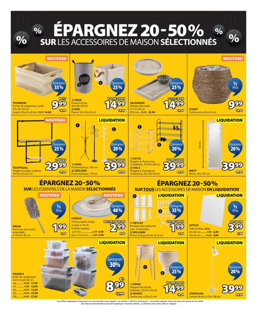 Circulaire Jysk - Page 8. La page présente des accessoires de maison avec des économies de 20 à 50 %. En haut, un bandeau noir annonce "Épargnez 20-50 % sur les accessoires de maison sélectionnés".

La première section, sur fond jaune, propose :
- Un panier de rangement Thormod, petit modèle (34x18x24 cm) à 9,99 $ (anciennement 14,99 $), soit 33 % d'économie. Le grand modèle (30x22x40 cm) est à 14,99 $ (anciennement 19,99 $).
- Un choix entre le panier à linge Enar (39x58x39 cm) et le panier Ken (33x18x23 cm) à 14,99 $ chacun (anciennement 19,99 $), soit 25 % d'économie.
- Un plateau décoratif Valdemar (31x3x18 cm) ou un plateau rond (25 cm de diamètre) à 14,99 $ (anciennement 19,99 $), soit 25 % d'économie.
- Un cache-pot Sivert (26 cm de diamètre) à 9,99 $ (anciennement 19,99 $), à moitié prix.

La section suivante, également sur fond jaune avec des bannières "LIQUIDATION", offre :
- Une étagère murale Trappedal de 2 pièces (50/25x35x20 cm) à 29,99 $ (anciennement 39,99 $), soit 25 % d'économie.
- Un choix entre le portemanteau Ohio (190 cm) et le portemanteau Geelong (179 cm) à 39,99 $ chacun (anciennement 49,99 $), soit 20 % d'économie.
- Un choix entre l'étagère à chaussures Estle (4 tablettes, 70x64x30 cm) et l'étagère à chaussures Hals (4 tablettes, 93x78x35 cm) à 39,99 $ chacun (anciennement 49,99 $), soit 20 % d'économie.
- Un miroir Wavy (40x120 cm) à 39,99 $ (anciennement 49,99 $), soit 20 % d'économie.

La dernière section, sur fond jaune, est divisée en deux sous-sections : "Épargnez 20-50 % sur les essentiels de la maison sélectionnés" et "Épargnez 20-50 % sur tous les accessoires de maison en liquidation".
- Un ramasse-poussière extensible Brian (10x35-82 cm) à 1,99 $ (anciennement 3,99 $), à moitié prix.
- La vaisselle Ferdus : petite assiette beige ou grise (19 cm de diamètre) à 2,99 $ (anciennement 4,99 $), soit 40 % d'économie ; grande assiette (27 cm de diamètre) à 4,99 $ (anciennement 6,99 $) ; bol (15x4 cm) à 3,99 $ (anciennement 4,99 $).
- Un choix entre le rouleau anti-peluches Detlev avec 4 recharges et les pinces à linge Willhem (lot de 20, 8 cm) à 1,99 $ chacun (anciennement 2,99 $), soit 33 % d'économie.
- La toile tendue Artico (280g) : 40x50 cm à 6,99 $ (anciennement 9,99 $) ; 50x70 cm à 9,99 $ (anciennement 14,99 $) ; et 30x30 cm à 3,99 $ (anciennement 7,99 $), à moitié prix.
- Les boîtes de rangement Probox avec couvercle : 8 L à 8,99 $ (anciennement 12,99 $), soit 30 % d'économie ; 14 L à 11,99 $ (anciennement 14,99 $) ; 21 L à 13,99 $ (anciennement 17,99 $) ; 32 L à 15,99 $ (anciennement 19,99 $) ; 53 L à 23,99 $ (anciennement 29,99 $) ; 70 L à 27,99 $ (anciennement 34,99 $).
- Un choix entre le support de plante Mikki en bambou (22x41x22 cm) et le cache-pot Ronny (20 cm de diamètre, 21 cm de hauteur) à 14,99 $ chacun (anciennement 19,99 $), soit 25 % d'économie.
- Une lampe de sol Jonathan (23 cm de diamètre, 138 cm de hauteur) à 39,99 $ (anciennement 49,99 $), soit 20 % d'économie.