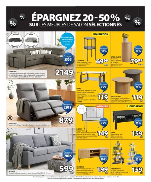 Jysk - Page 10. La page annonce des économies de 20 à 50 % sur les meubles de salon sélectionnés. Un financement sans intérêt est également disponible.

Sur la gauche, le canapé-lit sectionnel Rumford, de couleur taupe, avec rangement, chaise longue à droite, repose-têtes réglables et 2 repose-pieds escamotables (263 x 81,3 x 163,5-221,5 cm), est offert à 2149 $, une économie de 550 $ sur le prix régulier de 2699 $. Des options en charbon (canapé-lit) et beige (rangement) sont illustrées. Le fauteuil électrique inclinable Abildskov, 2 places, avec ressorts ensachés et de couleur grise, est à 879 $, une économie de 220 $ sur le prix régulier de 1099 $. Le canapé Gedved, 3 places, avec coussins à ressorts ensachés (154 x 85 x 84 cm), est à 599 $, une économie de 200 $ sur le prix régulier de 799 $.

Sur la droite, dans la section "LIQUIDATION", la table d'appoint Salford, avec cadre en acier et plateau noir chêne (35 x 65 x 35 cm), est à 69,99 $, une économie de 30 % sur le prix régulier de 99,99 $. Le piédestal Spodsbjerg, avec base cannelée en acier/MDF et aspect de chêne (35 x 60 x 35 cm), est à 79,99 $, une économie de 20 % sur le prix régulier de 99,99 $.

Les meubles Libby sont également présentés : la table basse avec plateaux en verre trempé, chêne/transparent (110 x 45 x 60 cm), est à 119 $, une économie de 25 % sur le prix régulier de 159 $. La table d'appoint Libby (50 x 60 x 50 cm) est à 99,99 $ (anciennement 129 $). La table console Libby (110 x 75 x 40 cm) est à 139 $ (anciennement 179 $). La table basse Spodsbjerg, avec base cannelée en acier/MDF, disponible en naturel ou aspect de chêne foncé (67 x 42 x 67 cm), est à 119 $, une économie de 20 % sur le prix régulier de 149 $.

Dans la section "NOUVEAU", le support télé Ejdrub, avec roues verrouillables, convient aux télés de 40 à 65 pouces, en acier beige, supportant un poids maximal de 50 kg (100 x 116 x 55 cm), est à 149 $, une économie de 25 % sur le prix régulier de 199 $.

De retour dans la section "LIQUIDATION", la table basse Dina, noire (100 x 48 x 68 cm), sans paniers inclus, est à 159 $, une économie de 20 % sur le prix régulier de 199 $. Le meuble télé Hemdrup, convenant aux télés de 55 pouces maximum, avec portes cannelées en chêne/noir (134 x 50 x 38 cm), est à 199 $, une économie de 100 $ sur le prix régulier de 299 $. L'étagère Hedesunda à 5 tablettes, en acier, style en forme de A (100 x 188 x 40 cm), est présentée en noir et blanc. Elle est à 159 $, une économie de 20 % sur le prix régulier de 199 $.