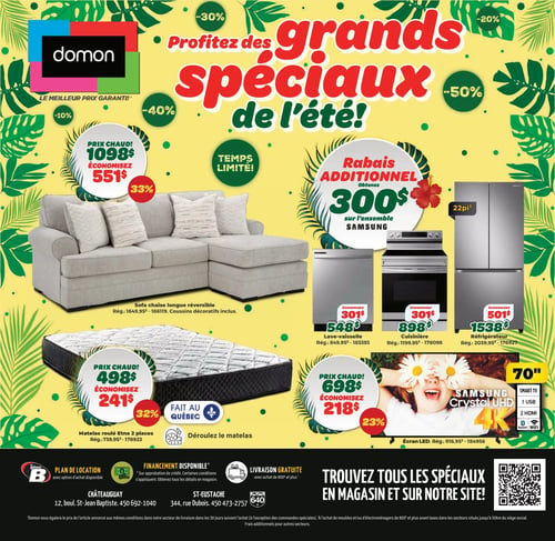 Circulaire Meubles Domon - Page 1. La page met en vedette les "grands spéciaux de l'été" avec des rabais allant jusqu'à 50 %. Un sofa chaise longue réversible, avec coussins décoratifs inclus, est offert à 1098 $ (prix régulier 1649,95 $, économisez 551 $). Un matelas roulé Etna 2 places, fabriqué au Québec, est à 498 $ (prix régulier 739,95 $, économisez 241 $). Profitez d'un rabais additionnel de 300 $ sur l'ensemble d'électroménagers Samsung, incluant un lave-vaisselle à 548 $ (prix régulier 849,95 $, économisez 301 $), une cuisinière à 898 $ (prix régulier 1199,95 $, économisez 301 $) et un réfrigérateur de 22 pieds cubes à 1538 $ (prix régulier 2039,95 $, économisez 501 $). Un écran LED Samsung Crystal UHD 4K de 70 pouces est disponible à 698 $ (prix régulier 916,95 $, économisez 218 $), avec 1 port USB, 2 ports HDMI et Wi-Fi. La circulaire mentionne également un plan de location, du financement disponible et la livraison gratuite avec un achat de 800 $ et plus. Les adresses des magasins de Châteauguay et St-Eustache sont indiquées.