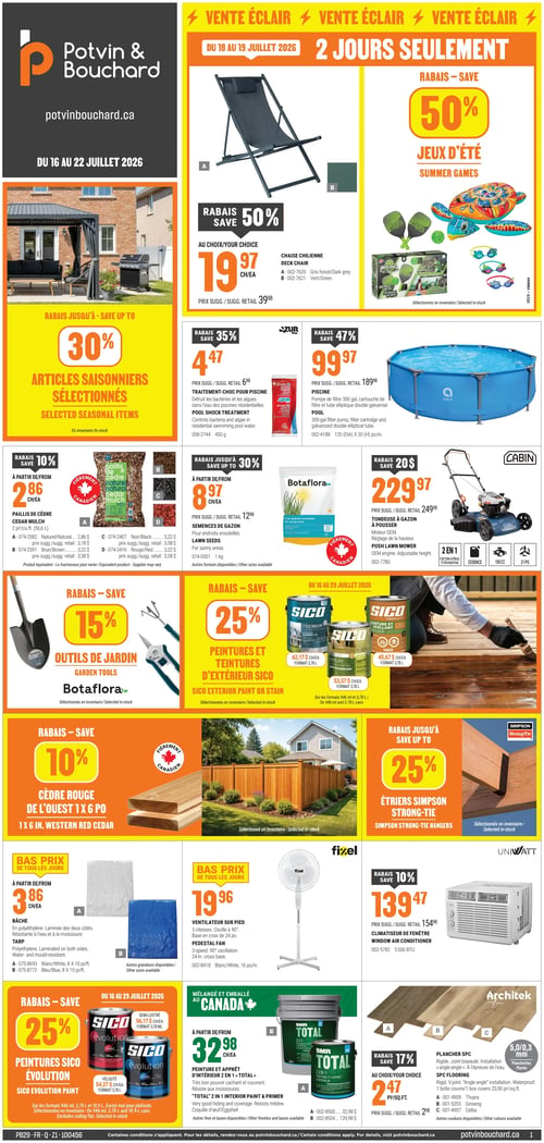 Circulaire Potvin & Bouchard - Page 1. La page présente une "Vente Éclair" de 2 jours (du 18 au 19 juillet 2026) avec une chaise chilienne grise ou verte à 19,97 $ (50 % de rabais) et des jeux d'été avec 50 % de rabais. On trouve aussi un rabais jusqu'à 30 % sur les articles saisonniers sélectionnés. Le traitement-choc pour piscine Azur est à 4,47 $ (35 % de rabais) et une piscine Azur de 300 gallons est à 99,97 $ (47 % de rabais). Le paillis de cèdre naturel, brun, noir ou rouge est offert à partir de 2,86 $ l'unité (10 % de rabais). Les semences de gazon Botafloora sont à partir de 8,97 $ (jusqu'à 30 % de rabais). Une tondeuse à gazon à pousser Cabin, moteur OEM de 150 cc et 21 pouces, est à 229,97 $ (20 $ de rabais). Les outils de jardin Botafloora bénéficient d'un rabais de 15 %. Les peintures et teintures d'extérieur Sico sont à 25 % de rabais, avec des exemples comme Sico Premium à 62,17 $ et Sico Formule 77 à 45,67 $ pour 3,78 litres. Le cèdre rouge de l'ouest 1 x 6 pouces est à 10 % de rabais. Les étriers Simpson Strong-Tie bénéficient d'un rabais jusqu'à 25 %. Une bâche en polyéthylène, blanche ou bleue, est offerte à partir de 3,86 $ l'unité. Un ventilateur sur pied Fixel est à 19,96 $. Un climatiseur de fenêtre UniWatt 5000 BTU est à 139,47 $ (10 % de rabais). La peinture et apprêt d'intérieur 2 en 1 Total BMR est à partir de 32,98 $ l'unité. Les peintures Sico Évolution, semi-lustré à 56,17 $ et velouté à 54,27 $ pour 3,78 litres, sont à 25 % de rabais. Enfin, le plancher SPC Architectek, rigide et à l'épreuve de l'eau, est à 2,47 $ le pied carré (17 % de rabais), disponible en couleurs Thuyra, Ginseng et Ceiba.