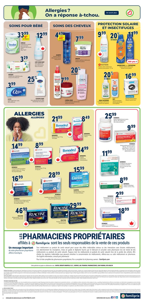 Circulaire Familiprix - Page 4. La page s'ouvre sur une bannière verte avec la question "Allergies? On a une réponse à-tchou.".

La section "Soins pour bébé" propose : la préparation en poudre pour nourrisson Similac, 850 g, à 33,99 $ (rabais de 5 $); les soins sélectionnés Live Clean Baby à 12,99 $; les lingettes pour bébé Huggies, 56 ou 64 unités, à 3,29 $; les cotons-tiges Q-Tips, 400 unités, à 3,99 $; et les soins sélectionnés pour bébé Cetaphil Baby, avec 25 % de rabais.

La section "Soins des cheveux" inclut : les produits coiffants sélectionnés Alberto à 4,49 $ (40 % de rabais); les produits capillaires sélectionnés Fructis à 7,99 $; et les produits capillaires sélectionnés L'Oréal Paris à 7,99 $.

La section "Protection solaire et insectifuges" présente : les produits solaires sélectionnés Biomedic, 177 ml, à 9,99 $; les produits solaires sélectionnés Banana Boat ou Coppertone à 11,99 $; les insectifuges sélectionnés Great Outdoors, avec 20 % de rabais; les chasse-moustiques sélectionnés Off! à 16,99 $; et le bracelet antimoustiques Essentiel.

La section principale "Allergies" offre : Benadryl Allergies, 25 mg, 100 caplets, à 21,99 $; Benadryl Allergies, 100 ml, à 8,49 $; Biomedic Acétaminophène, 500 mg, 500 caplets ou 500 comprimés/tablettes, à 25,99 $; Biomedic Acétaminophène, 500 mg, 130 comprimés ou 120 caplets/tablettes, à 9,99 $; Biomedic comprimés de loratadine, 10 mg, 30 comprimés/tablettes, à 14,99 $; Biomedic Allergies, 25 mg, 20 capsules, à 8,99 $; Biomedic soulagement des douleurs musculaires et dorsales, 18 caplets, à 11,99 $; les produits sélectionnés Benadryl à 14,99 $; Claritin Allergies, 10 mg, 20 comprimés/tablettes, à 15,99 $; l'onguent antibiotique Biomedic, 30 g, à 8,99 $; Biomedic soulagement des allergies extra fort, 10 mg, 30 comprimés/tablettes, à 16,99 $; Biomedic contrôle des allergies, 5 mg, 50 comprimés/tablettes, à 28,99 $; la crème d'hydrocortisone Biomedic à 0,5 % USP avec aloès, 15 g, à 2,99 $; Reactine Allergies, 10 mg, 84 comprimés/tablettes, à 46,99 $; et les produits sélectionnés Reactine à 29,99 $; ainsi que les suppositoires à la glycérine Biomedic, 96 unités, à 18,99 $.

Un message important des pharmaciens propriétaires affiliés à Familiprix indique qu'ils sont les seuls responsables de la vente de ces produits. Il est conseillé de consulter un pharmacien pour toute information sur les médicaments et produits de santé naturels.