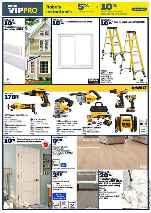 Circulaire Rona - Page 4. La page met en avant les "Rabais instantanés VIP PRO Rona" avec 5 % sur les achats et 10 % sur la peinture et ses accessoires. En haut à gauche, un rabais de 10 % est offert sur toutes les moulures d'extérieur METRIE, illustré par une maison avec des moulures blanches. Au centre, 10 % de rabais sur toutes les fenêtres en stock, avec l'image d'une fenêtre blanche. À droite, 10 % de rabais sur tous les escabeaux LOUISVILLE; deux modèles jaunes sont montrés : un de 4 pieds à 107 $ (anciennement 119,99 $) et un de 6 pieds à 133 $ (anciennement 147,99 $). La section centrale présente des outils DeWalt "au choix" à 178 $ chacun, incluant une visseuse pour cloisons sèches, un outil de découpe de cloisons sèches, une scie sauteuse, un aspirateur à main, un ensemble perceuse-visseuse et clé à chocs, un ensemble outil oscillant et un gonfleur portatif. En bas à gauche, 10 % de rabais sur toutes les portes d'intérieur prémontées "Bayshore", illustré par une porte blanche à quatre panneaux. Au centre, un plancher stratifié "Chêne naturel" est à 0,99 $ le pied carré (anciennement 1,59 $), soit 19,71 $ la boîte de 19,91 pieds carrés (anciennement 31,65 $), avec une épaisseur de 8 mm. À côté, un plancher de vinyle "Chêne Rivestone" est à 2,99 $ le pied carré (anciennement 3,99 $), soit 56,54 $ la boîte de 18,91 pieds carrés (anciennement 75,45 $), avec une épaisseur de 5 mm et une sous-couche de 1,5 mm, et est imperméable. D'autres couleurs sont disponibles. Enfin, à droite, 20 % de rabais sur toutes les tuiles de plancher MONO SERRA de 2 $ le pied carré ou plus; un modèle de 24" x 24" est montré à 3,59 $ le pied carré (anciennement 4,49 $), soit 55,68 $ la boîte de 15,5 pieds carrés (anciennement 69,60 $).