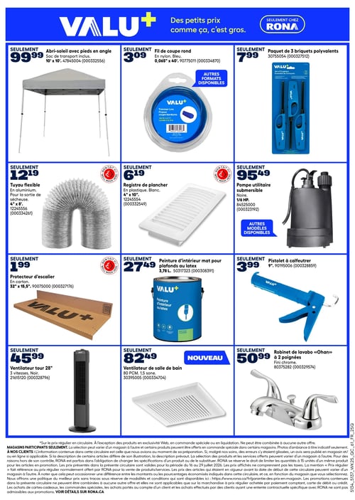 Circulaire Rona - Page 6. La page présente 12 produits Valu+ organisés en une grille de 4 rangées et 3 colonnes. En haut à gauche, un abri-soleil avec pieds en angle est à 99,99 $, incluant un sac de transport, mesurant 10' x 10'. À sa droite, un fil de coupe rond en nylon bleu de 0,065" x 40' est offert à 3,09 $, avec d'autres formats disponibles. Ensuite, un paquet de 3 briquets polyvalents est à 7,99 $. Au centre gauche, un tuyau flexible en aluminium de 4" x 8' pour sortie de sécheuse est à 12,19 $. Au milieu, un registre de plancher en plastique blanc de 4" x 10" est à 6,19 $. Au centre droit, une pompe utilitaire submersible noire de 1/6 HP est à 95,49 $, avec d'autres modèles disponibles. En bas à gauche, un protecteur d'escalier en carton de 32" x 15,5" est à 1,99 $. Au milieu, une peinture d'intérieur mate pour plafonds au latex de 3,78 L est à 27,49 $, c'est un nouveau produit. À sa droite, un pistolet à calfeutrer de 9" est à 3,99 $. En bas de page, un ventilateur tour de 28" à 3 vitesses, noir, est à 45,99 $. À sa droite, un ventilateur de salle de bain de 80 PCM et 1,5 sone est à 82,49 $, c'est aussi un nouveau produit. Enfin, un robinet de lavabo "Ohan" à 2 poignées avec fini chrome est à 50,99 $.
