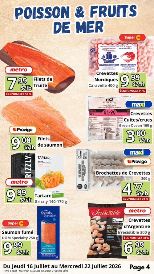 Circulaire en Ligne - Page 4. La page est dédiée aux poissons et fruits de mer. On y trouve des filets de truite à 7,99 $ la livre, avec 50 % de rabais. Des crevettes nordiques Caravelle de 400 g sont offertes à 9,99 $ le paquet, avec 31 % de rabais. Des crevettes cuites ou crues Green Ocean de 160 g sont à 3,00 $ le paquet. Des filets de saumon sont disponibles à 9,00 $ la livre. Du tartare Grizzly (saumon, marinade classique) de 140 à 170 g est à 9,99 $ le paquet. Des brochettes de crevettes de 300 g sont à 4,77 $ le paquet, avec 21 % de rabais. Du saumon fumé DOM Specialty de 250 g est à 9,99 $ le paquet. Enfin, des crevettes d'Argentine Irrésistible de 300 g sont à 6,99 $ le paquet, avec 30 % de rabais.