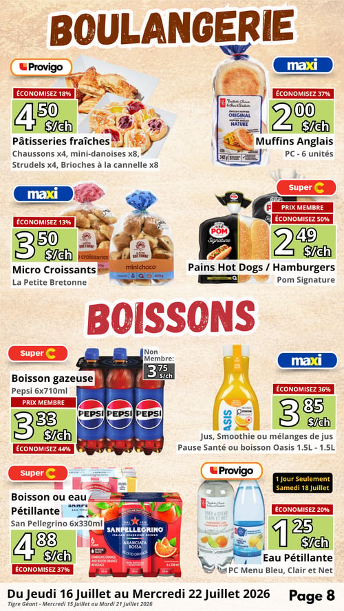 Circulaire en Ligne - Page 8. La page est divisée en deux sections principales : Boulangerie et Boissons. Dans la section Boulangerie, on trouve : chez Provigo, des pâtisseries fraîches incluant chaussons (x4), mini-danoises (x8), strudels (x4) et brioches à la cannelle (x8) à 4,50 $ l'unité (économisez 18 %). Chez Maxi, des muffins anglais PC (6 unités) à 2,00 $ l'unité (économisez 37 %). Des micro-croissants La Petite Bretonne sont offerts à 3,50 $ l'unité (économisez 13 %). Chez Super C, les pains à hot-dogs ou à hamburgers Pom Signature sont à 2,49 $ l'unité (prix membre, économisez 50 %). La section Boissons présente : chez Super C, la boisson gazeuse Pepsi (6x710 ml) à 3,33 $ l'unité (prix membre, économisez 44 %), ou 3,75 $ pour les non-membres. Chez Maxi, les jus, smoothies ou mélanges de jus Pause Santé ou les boissons Oasis (1,5 L) sont à 3,85 $ l'unité (économisez 36 %). Chez Super C, les boissons ou eaux pétillantes San Pellegrino (6x330 ml) sont à 4,88 $ l'unité (économisez 37 %). Enfin, chez Provigo, l'eau pétillante PC Menu Bleu, Clair et Net est à 1,25 $ l'unité (économisez 20 %), cette offre est valide seulement le samedi 18 juillet. Les prix sont valides du jeudi 16 juillet au mercredi 22 juillet 2026.