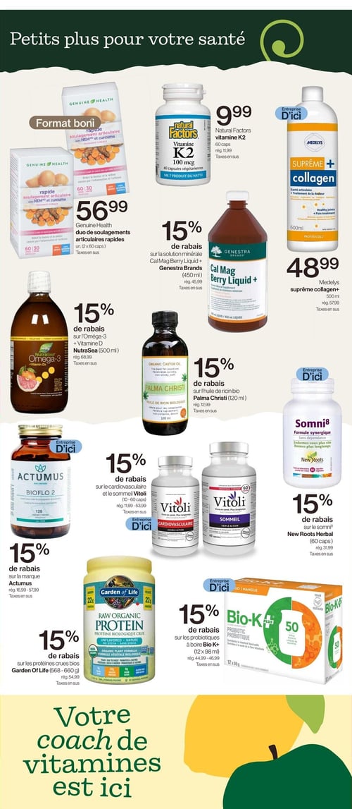 Circulaire Avril - Supermarché Santé - Page 7. La page est intitulée "Petits plus pour votre santé". On y trouve le duo de soulagements articulaires rapides Genuine Health avec NEM et curcuma à 56,99 $. La vitamine K2 de Natural Factors, 100 mcg, 60 capsules, est à 9,99 $. Le collagène suprême+ Medelys de 500 ml est offert à 48,99 $. Un rabais de 15 % est appliqué sur l'Oméga-3 + Vitamine D NutraSea de 500 ml. La solution minérale Cal Mag Berry Liquid+ de Genestra Brands, 450 ml, bénéficie également de 15 % de rabais. L'huile de ricin biologique Palma Christi de 120 ml est aussi à 15 % de rabais. Le Somni8 de New Roots Herbal, 60 capsules, est à 15 % de rabais. La marque Actumus, incluant Bioflo 2 (120 capsules), est à 15 % de rabais. Les protéines crues biologiques Garden of Life (568-660 g) sont à 15 % de rabais. Les produits Vitoli pour la santé cardiovasculaire et le sommeil (10-60 capsules) sont à 15 % de rabais. Enfin, les probiotiques à boire Bio-K+ (12 x 98 ml) sont à 15 % de rabais. La page se termine par le message "Votre coach de vitamines est ici".