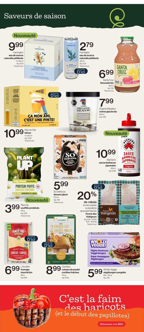 Circulaire Avril - Supermarché Santé - Page 8. La page présente des "Saveurs de saison". En haut, une nouveauté : l'eau de source naturelle pétillante Harrington, 4 x 355 ml, à 9,99 $ (rég. 12,59 $). À côté, la même eau pétillante Harrington, 355 ml, à 2,79 $ (rég. 3,29 $). Puis, la limonade bio Santa Cruz, 946 ml, à 6,99 $ (rég. 7,99 $). En dessous, les bières Dieu du Ciel, 4 x 355 ml, à 10,99 $ (rég. 12,59 $). À droite, la crème glacée bio Organic Meadow à la gousse de vanille, 946 ml, à 7,99 $ (rég. 11,99 $). Plus bas, les desserts glacés So Delicious, 4 barres de 272 ml, à 5,99 $ (rég. 7,99 $). Une nouveauté est la sauce barbecue japonaise Bachan's, 355 ml, à 10,99 $ (rég. 12,99 $). Une autre nouveauté est les soufflés protéinés Plant Up saveur cornichon à l'aneth, 100 g, à 3,99 $ (rég. 4,99 $). Une offre de 20 % de rabais est disponible sur les cuisses ou les pilons de poulet frais bio Ferme des Voltigeurs (rég. 6,99 $ - 8,79 $/livre ou 15,41 $ - 19,37 $/kg). En bas de page, le fromage tranché bio L'Ancêtre, 180 g, à 6,99 $ (rég. 8,59 $). Les cuisses de poulet confites fraîches Canabec, 2 cuisses de 700 g, sont à 8,99 $ (rég. 10,59 $). Enfin, les végéburgers surgelés Wholly Veggie super champignon, 284-340 g, à 5,99 $ (rég. 7,99 $). Une bannière rouge en bas de page indique : "C'est la faim des haricots (et le début des papillotes). Rehaussez vos BBQ.
