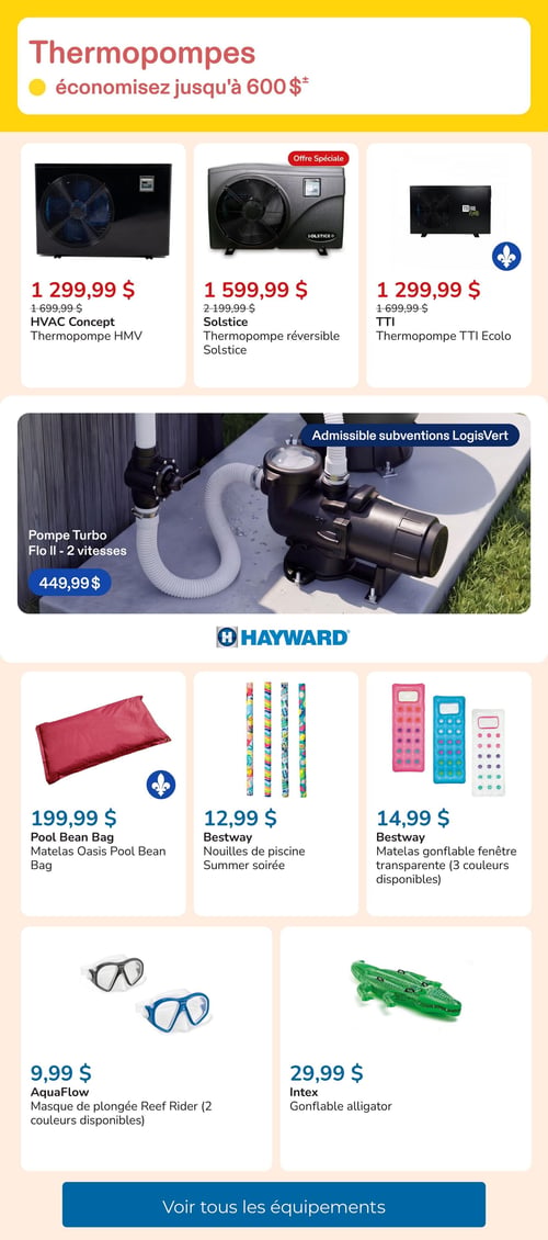 Circulaire Club Piscine - Page 9. La page met en vedette les thermopompes avec des économies allant jusqu'à 600 $. Trois modèles de thermopompes sont présentés : la thermopompe HMV de HVAC Concept à 1 299,99 $ (prix régulier 1 699,99 $), la thermopompe réversible Solstice à 1 599,99 $ (prix régulier 2 199,99 $) et la thermopompe TTI Écolo à 1 299,99 $ (prix régulier 1 699,99 $). Une pompe Turbo Flo II à 2 vitesses de Hayward, admissible aux subventions LogisVert, est offerte à 449,99 $. La page propose également des accessoires de piscine : un matelas Oasis Pool Bean Bag à 199,99 $, des nouilles de piscine Bestway Summer soirée à 12,99 $, et des matelas gonflables Bestway à fenêtre transparente, disponibles en 3 couleurs, à 14,99 $. Pour la plongée, un masque AquaFlow Reef Rider est disponible en 2 couleurs à 9,99 $, et un alligator gonflable Intex est à 29,99 $. Un bouton invite à voir tous les équipements.