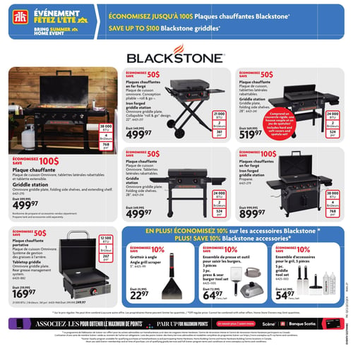 Circulaire Home Hardware - Page 13. La page met en vedette l'événement "Fêtez l'été" et des économies allant jusqu'à 100 $ sur les plaques chauffantes Blackstone. La marque Blackstone est mise en avant avec plusieurs modèles de plaques de cuisson.

En haut à gauche, une grande plaque chauffante Blackstone de 38 000 BTU avec 4 brûleurs et 768 pouces carrés de surface de cuisson, dotée d'une plaque omnivore, de tablettes latérales rabattables et d'une tablette extensible, est offerte à 499,97 $, une économie de 100 $ (prix régulier 599,99 $). La bonbonne de propane et les accessoires sont vendus séparément.

Au centre, une plaque chauffante portable Blackstone de 22 pouces en fer forgé, avec 21 000 BTU et 2 brûleurs, offrant 361 pouces carrés de surface de cuisson et une conception pliable, est à 499,97 $, une économie de 50 $ (prix régulier 549,99 $).

À droite, une plaque chauffante Blackstone de 28 pouces avec 24 000 BTU et 2 brûleurs, 524 pouces carrés de surface de cuisson et des tablettes latérales rabattables, est affichée à 519,97 $, une économie de 50 $ (prix régulier 569,99 $). Elle comprend un couvercle rigide, une housse souple et un jeu de spatules.

En dessous, à gauche, une autre plaque chauffante Blackstone de 28 pouces en fer forgé, avec 24 000 BTU, 2 brûleurs et 524 pouces carrés de surface de cuisson, dotée de tablettes latérales rabattables, est à 499,97 $, une économie de 50 $ (prix régulier 549,99 $).

À droite, une grande plaque chauffante Blackstone de 38 000 BTU avec 4 brûleurs et 768 pouces carrés de surface de cuisson, fonctionnant au propane, est à 899,97 $, une économie de 100 $ (prix régulier 999,99 $).

En bas à gauche, une plaque chauffante portative Blackstone de 12 500 BTU avec 1 brûleur et 267 pouces carrés de surface de cuisson, dotée d'un système de gestion des graisses à l'arrière, est à 169,97 $, une économie de 50 $ (prix régulier 219,99 $).

La page annonce également 10 % de rabais supplémentaires sur les accessoires Blackstone. On y trouve un grattoir à angle de 5 pouces à 22,97 $ (prix régulier 25,99 $), un ensemble de presse et outil pour saisir les burgers de 3 pièces à 64,97 $ l'ensemble (prix régulier 72,99 $), et un ensemble d'accessoires pour le gril de 5 pièces à 54,97 $ l'ensemble (prix régulier 62,99 $).

Une section en bas de page invite à associer les achats pour obtenir le maximum de points avec le programme de fidélisation Scène+.