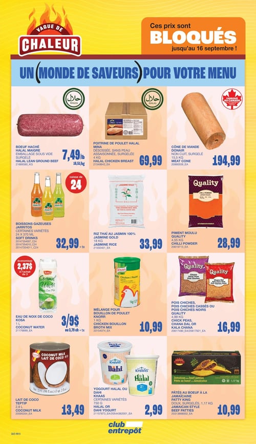 Circulaire Club Entrepôt - Page 12. La page met en avant une "Vague de Chaleur" avec des prix bloqués jusqu'au 16 septembre. On y trouve le bœuf haché halal maigre, emballé sous vide et surgelé, à 7,49 $ la livre (16,51 $/kg). La poitrine de poulet halal Mina, désossée, sans peau, assaisonnée et surgelée, 4 kg, est à 69,99 $. Le cône de viande Donair, non cuit et surgelé, 15,5 kg, est offert à 194,99 $. Les boissons gazeuses Jarritos, certaines variétés, en caisse de 24 x 370 ml, sont à 32,99 $ plus taxes. Le riz thaï au jasmin 100 % Jasmine Gold, 18 kg, coûte 33,99 $. Le piment moulu Quality, 4,55 kg, est à 28,99 $. L'eau de noix de coco Kosa, 1 litre, est à 3 pour 9 $ ou 3,79 $ l'unité plus taxes, avec une économie de 2,37 $ à l'achat de 3. Le mélange pour bouillon de poulet Knorr, 1 kg, est à 10,99 $. Les pois chiches Quality, pois chiches cassés ou pois chiches noirs, 4,99 kg, sont à 16,99 $. Le lait de coco Teptip, 2,9 litres, est à 13,49 $. Le yogourt halal ou Dahi Khaas, certaines variétés, 750 g, est à 2,99 $. Enfin, les pâtés au bœuf à la jamaïcaine Patty King, doux et surgelés, 1,17 kg, sont à 10,99 $.