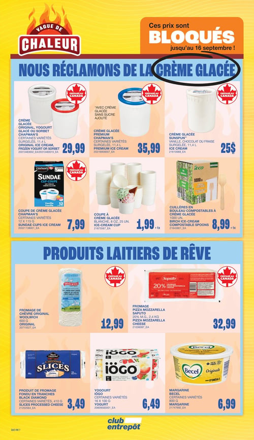 Club Entrepôt - Page 13. La page est intitulée "Vague de chaleur" et annonce des prix bloqués jusqu'au 16 septembre. La section supérieure, "Nous réclamons de la crème glacée", présente : Crème glacée, yogourt glacé ou sorbet Chapman's, certaines variétés, 11,4 litres, à 29,99 $. Crème glacée Premium Chapman's, certaines variétés, 11,4 litres, à 35,99 $. Crème glacée Sunspun, vanille, chocolat ou fraise, 11,4 litres, à 25 $. Coupe de crème glacée Chapman's Sundae, certaines variétés, 12 x 115 grammes, à 7,99 $. Coupe à crème glacée blanche, 8 onces, paquet de 25, à 1,99 $ plus taxes. Cuillères en bouleau compostables à crème glacée, paquet de 1000, à 8,99 $ plus taxes. La section inférieure, "Produits laitiers de rêve", propose : Fromage de chèvre original Woolwich, 600 grammes, à 12,99 $. Fromage pizza mozzarella Saputo, 20 % de matière grasse, 2,4 kilogrammes, à 32,99 $. Produit de fromage fondu en tranches Black Diamond, certaines variétés, 410 grammes, à 3,49 $. Yogourt iögo, certaines variétés, 16 x 100 grammes, à 6,49 $. Margarine Becel Originale, certaines variétés, 800 grammes, à 6,99 $.