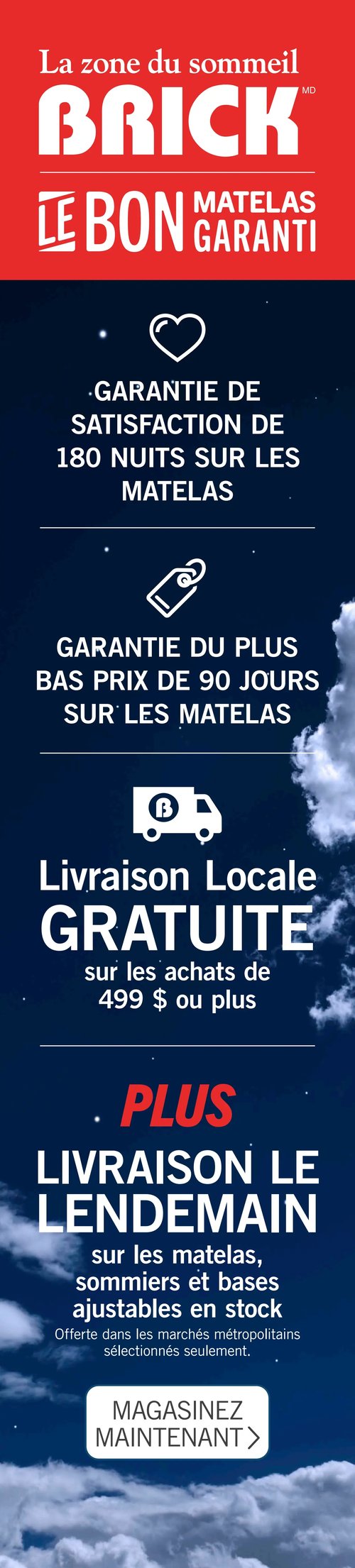 Circulaire Brick - Page 14. La page est dédiée à la "Zone du sommeil Brick" et met en avant les garanties et services. On y trouve la garantie de satisfaction de 180 nuits sur les matelas, ainsi que la garantie du plus bas prix de 90 jours sur les matelas. La livraison locale est gratuite sur les achats de 499 $ ou plus. De plus, une livraison le lendemain est offerte sur les matelas, sommiers et bases ajustables en stock, cette offre étant valide dans les marchés métropolitains sélectionnés seulement. Un bouton invite à "Magasiner maintenant".