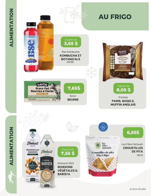 Circulaire La Moisson Supermarché Santé - Page 3. La section "Au frigo" présente plusieurs offres. On y trouve le kombucha et botanicals Rise de 414 ml à partir de 3,65 $. Le beurre Savor nourries à l'herbe salé de 227 g est à 7,65 $. Les pains, bagels et muffins anglais Promise, incluant des options sans gluten et artisanales au levain comme le pain multigrains, sont offerts à partir de 8,05 $. Les boissons végétales et barista Elmhurst 1925 de 946 ml, telles que la boisson aux amandes ou l'avoine barista, sont disponibles à partir de 7,55 $. Enfin, les croustilles de pita Les Filles Fattoush de 150 g sont à 6,55 $.