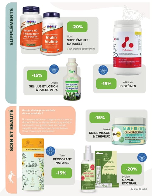Circulaire La Moisson Supermarché Santé - Page 6. La page est divisée en deux sections principales : "SUPPLÉMENTS" en haut et "SOIN ET BEAUTÉ" en bas.

Dans la section SUPPLÉMENTS :
- 20 % de rabais sur les suppléments naturels de la marque Now, incluant la Bétaïne HCl et l'Inuline.
- 15 % de rabais sur les gels, jus et lotions à l'aloès vera de la marque Aloex, comme le gel buvable.
- 15 % de rabais sur les protéines ATP Lab, notamment le concentré de lactosérum de bétail nourri en pâturage.

Dans la section SOIN ET BEAUTÉ :
Un encadré informe que des naturopathes en magasin sont disponibles pour aider à choisir les produits et répondre aux questions santé.
- 15 % de rabais sur les soins visage et cheveux Lovea, avec une crème hydratante "Nuage de Coco" présentée.
- 15 % de rabais sur le déodorant naturel Tanit, un produit sans bicarbonate de soude et sans aluminium.
- 20 % de rabais sur la gamme EcoTrail de Druide, incluant un chasse-insectes à l'eucalyptus citronné et un soin après piqûres.

Ces offres sont valides du 16 au 30 juillet.