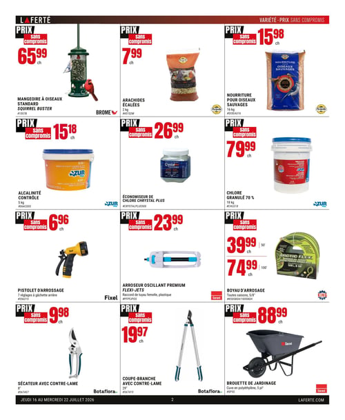 Circulaire Laferté - Page 2. La page présente des produits pour le jardinage et l'entretien de la piscine. En haut à gauche, une mangeoire à oiseaux standard Brome Squirrel Buster est offerte à 65,99 $ chacun. À côté, des arachides écalées Picardie de 2 kg sont à 7,99 $ chacun, et de la nourriture pour oiseaux sauvages Picardie de 16 kg est à 15,98 $ chacun. Pour la piscine, l'alcalinité contrôle Azur Pool de 5 kg est à 15,18 $ chacun, un économiseur de chlore Crystal Plus est à 26,99 $ chacun, et du chlore granulé 70 % Azur Pool de 18 kg est à 79,99 $ chacun. Pour l'arrosage, un pistolet d'arrosage Fixel avec 7 réglages à gâchette arrière est à 6,96 $ chacun. Un arroseur oscillant premium Flexi-Jets Garant avec raccord de tuyau femelle en plastique est à 23,99 $ chacun. Des boyaux d'arrosage King Arctic Flex toutes saisons de 5/8" sont disponibles en deux longueurs : 50 pieds à 39,99 $ chacun ou 100 pieds à 74,99 $ chacun. Pour la taille, un sécateur Botafloara avec contre-lame de 8 pouces est à 9,98 $ chacun, et un coupe-branche Botafloara avec contre-lame de 29 pouces est à 19,97 $ chacun. Enfin, une brouette de jardinage Garant avec cuve en polyéthylène de 5 pieds cubes est à 88,99 $ chacun.