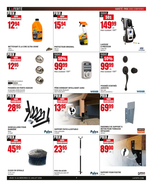 Circulaire Laferté - Page 9. La page présente des produits pour l'entretien, la quincaillerie et la construction extérieure. On y trouve un nettoyant à la cire Ultra Shine ArmorAll de 1,89 litres à 12,94 $ chacun, un protecteur original ArmorAll de 946 millilitres à 15,94 $ chacun, et une laveuse à pression Hyundai de 2 000 PSI en rabais de 50 $ à 149,99 $ chacun (prix courant 199,99 $). Pour les portes, des poignées Hudson sont offertes en noir ou nickel satiné à 12,95 $ chacun. Un pêne dormant intelligent Aura Weiser, nickel satiné avec Bluetooth, est en rabais de 50 % à 99,99 $ chacun (prix courant 199,99 $). Une poignée d'entrée Augusta Weiser noir mat est également en rabais de 50 % à 99,99 $ chacun (prix courant 199,99 $). Pour l'extérieur, de la quincaillerie pour barrière Pylex noire est à 28,95 $ chacun, un support patio ajustable Pylex en acier extensible à 13,95 $ chacun, et un ensemble de support à béton pour terrasse détachée Simpson StrongTie à 69,99 $ chacun. Enfin, des clous en spirale de 3 1/4 pouces et 4 mètres sont à 45,99 $ chacun, un pieu en acier Pylex ajustable pour patio de 50 pouces à 23,95 $ chacun, et un support pour poutre Nami à 89,00 $ chacun.