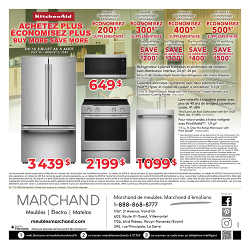 Circulaire Meubles Marchand - Page 4. La page met en vedette une promotion KitchenAid "Achetez plus, économisez plus" valide du 16 juillet au 5 août 2026. Les clients peuvent économiser un montant supplémentaire selon le nombre d'électroménagers admissibles achetés : 200 $ pour deux, 300 $ pour trois, 400 $ pour quatre, et 500 $ pour cinq ou plus. Les produits KitchenAid présentés incluent :
- Un réfrigérateur à portes françaises de 24 pi³ et 36 po de profondeur de comptoir avec distributeur intérieur, affiché à 3439 $.
- Un four micro-ondes à hotte intégrée PrintShield de 1,9 pi³, au prix de 649 $.
- Une cuisinière électrique coulissante de 5,3 pi³ avec deux éléments Even-Heat et modes de cuisson à convection, au prix de 2199 $.
- Un lave-vaisselle à troisième panier avec plus de 40 jets de lavage et 41 dBA, affiché à 1099 $.

La promotion s'applique aux gros appareils de cuisine KitchenAid admissibles, achetés simultanément et livrés à une seule adresse canadienne. Elle ne peut être combinée à d'autres offres et exclut les petits appareils ainsi que les articles en rupture de stock. Les prix peuvent varier selon le détaillant.

Au bas de la page, on retrouve les informations de Meubles Marchand, spécialisé en meubles, électro et matelas, avec le site web meublesmarchand.com. Il est possible de faire une demande de financement via Financière Fairstone. Les coordonnées incluent le numéro de téléphone 1-888-868-8777 et les adresses des magasins de Val-d'Or, Villemontel, Rouyn-Noranda (Evain) et La Sarre. Des icônes de réseaux sociaux (Facebook, Pinterest, Instagram) et un code QR sont également affichés.
