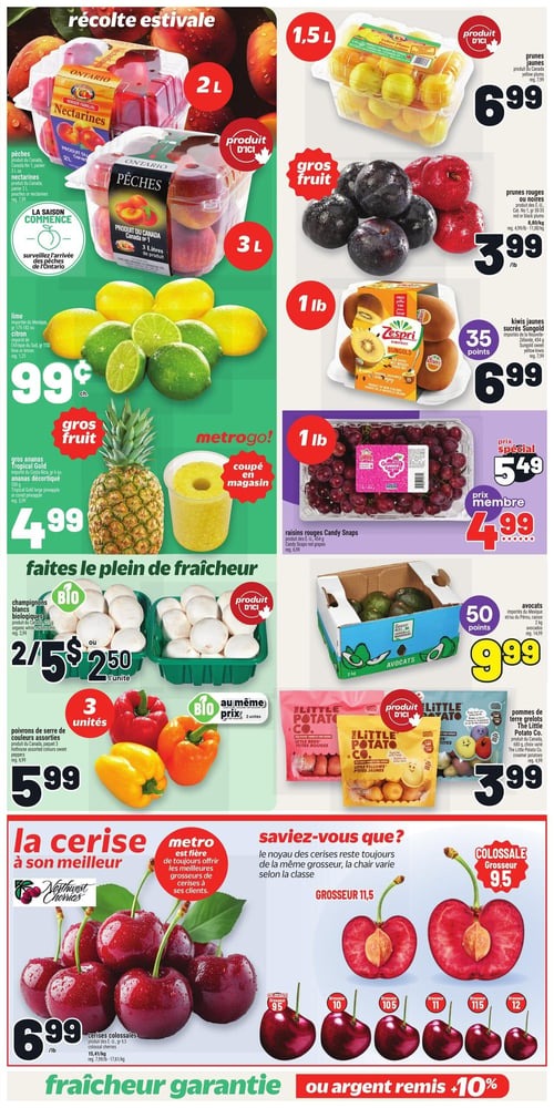 Circulaire Metro - Page 5. La page met en vedette la "récolte estivale" et des produits frais. En haut à gauche, des pêches ou nectarines du Canada sont offertes en paniers de 2 L ou 3 L (rég. 7,99 $). Juste en dessous, des limes ou citrons du Mexique ou d'Afrique du Sud sont à 99 ¢ chacun (rég. 1,25 $). Un gros ananas Tropical Gold du Costa Rica est à 4,99 $ (rég. 6,99 $), également disponible coupé en magasin. La section "gros fruit" à droite propose des prunes jaunes du Canada en format de 1,5 L à 6,99 $ (rég. 7,99 $), ainsi que des prunes rouges ou noires des É-U à 3,99 $ la livre (rég. 4,99 $ la livre). Les kiwis jaunes sucrés Sungold Zespri des É-U, en paquet de 1 livre, sont à 6,99 $ et donnent 35 points (rég. 7,99 $). Les raisins rouges Candy Snaps des É-U, 454 g, sont à 5,49 $ (prix spécial) ou 4,99 $ pour les membres (rég. 6,99 $). La section "faites le plein de fraîcheur" inclut des champignons blancs biologiques du Canada, 227 g, à 2 pour 5 $ ou 2,50 $ l'unité (rég. 2,99 $). Des poivrons de serre de couleurs assorties du Canada, paquet de 3 unités, sont à 5,99 $. Des poivrons biologiques sont aussi disponibles au même prix pour 2 unités (rég. 6,99 $). Des avocats du Mexique ou du Pérou, en caisse de 2 kg, sont à 9,99 $ et donnent 50 points (rég. 10,99 $). Les pommes de terre grelots The Little Potato Co. du Canada, 680 g, sont à 3,99 $ (rég. 4,99 $). En bas de page, la section "la cerise à son meilleur" présente les cerises colossales Northwest Cherries des É-U à 6,99 $ la livre (rég. 7,99 $ la livre). Une section informative "Saviez-vous que?" explique que le noyau des cerises reste de la même grosseur, mais que la chair varie selon la classe, illustrant différentes grosseurs de cerises (9,5, 10, 10,5, 11, 11,5, 12) avec des exemples de cerises colossales. La page se termine par une bannière "fraîcheur garantie ou argent remis +10%".
