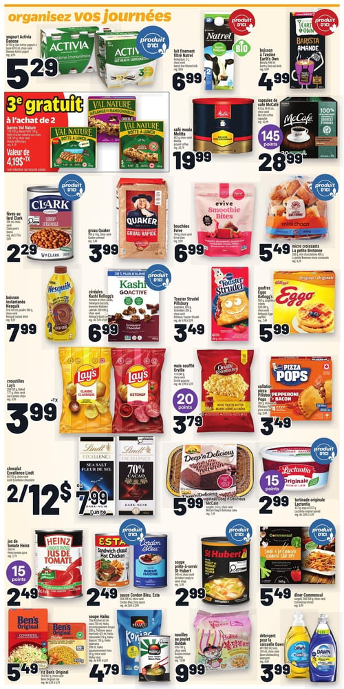 Circulaire Metro - Page 15. La page présente une variété de produits d'épicerie. En haut à gauche, le yogourt Activia Danone est à 5,29 $. À côté, le lait finement filtré biologique Natrel, un produit d'ici, est à 6,99 $. La boisson à l'avoine Earth's Own est à 4,99 $. Une offre spéciale propose le 3e gratuit à l'achat de 2 barres Val Nature, d'une valeur de 4,19 $ l'unité. Le café moulu Melitta est à 19,99 $. Les capsules de café McCafé sont à 28,99 $ et donnent 145 points. Plus bas, les fèves au lard Clark, un produit d'ici, sont à 2,29 $. Le gruau rapide Quaker est à 3,99 $. Les bouchées Evive sont à 6,99 $. Les micro croissants La Petite Bretonne sont à 5,49 $. La boisson instantanée Nesquik est à 7,99 $. Les céréales Kashi Kellogg's sont à 6,99 $. Les Toaster Strudel Pillsbury sont à 3,49 $. Les gaufres Eggo Kellogg's sont à 5,99 $. Au centre, les croustilles Lay's (classique ou ketchup) sont à 3,99 $. Le maïs soufflé Orville est à 3,79 $ et donne 20 points. Les collations pizza Pillsbury Pizza Pops sont à 3,49 $. En bas, le chocolat Excellence Lindt est offert à 2 pour 12 $ ou 7,99 $ l'unité. Le gâteau Deep'n Delicious McCain est à 5,99 $. La tartinade originale Lactantia, un produit d'ici, est à 2,99 $ et donne 15 points. Encore plus bas, le jus de tomate Heinz est à 2,49 $ et donne 15 points. La sauce Cordon Bleu Esta pour sandwich chaud est à 2,49 $. La soupe prête-à-servir St-Hubert est à 2,99 $. Le dîner Commensal sauté à la chinoise est à 5,49 $. Le riz Ben's Original est à 5,49 $. La soupe Haiku est à 4,79 $. Les nouilles au poulet Buldak sont à 9,99 $. Enfin, le détergent pour la vaisselle Dawn est à 3,99 $.