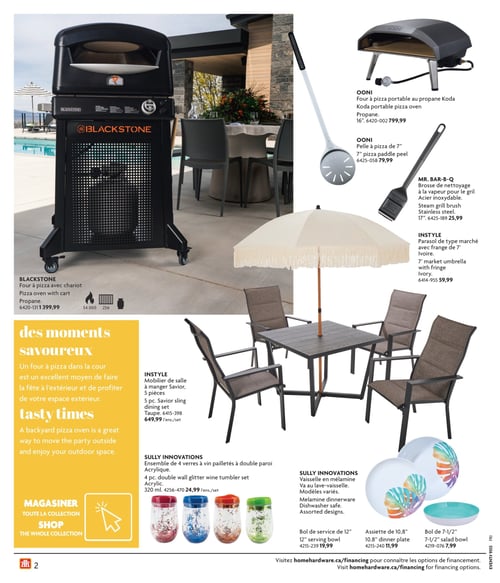 Produits pour profiter de l'extérieur dans la Circulaire Home Hardware (page 2) Page 2 de la circulaire Home Hardware - La Vie en Plein Air. Cette page présente différents produits pour profiter de l'extérieur, tels que le four à pizza avec chariot à 1 399,99 $, le parasol de type marché avec frange à 59,99 $, la pelle à pizza de 77 po à 79,99 $, et le four à pizza portable au propane Koda à 799,99 $. On y trouve également une brosse de nettoyage à la vapeur pour le gril à 25,99 $, le mobilier de salle à manger Savior de 5 pièces à 649,99 $, ainsi que divers articles de vaisselle, dont le bol de 7-1/2 po à 7,99 $, l'assiette de 10,8 po à 11,99 $ et le bol de service de 12 po à 19,99 $. L'ensemble de 4 verres à vin pailletés à double paroi est également proposé au prix de 24,99 $.