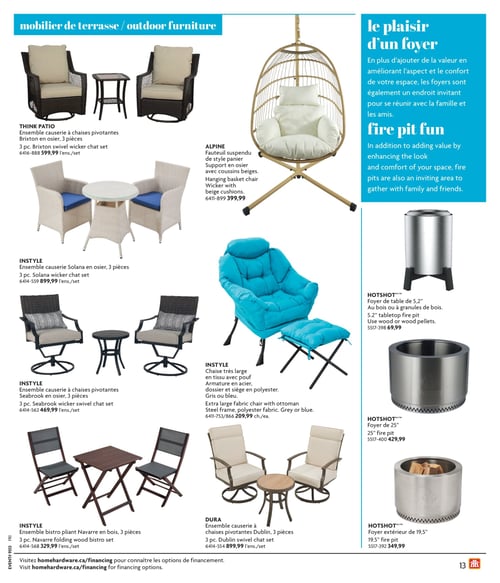 Mobiliers de terrasse et accessoires dans la Circulaire Home Hardware (page 13) Circulaire Home Hardware - La Vie en Plein Air, page 13. Cette page présente une sélection de mobiliers de terrasse, incluant : l'ensemble causerie à chaises pivotantes Brixton en osier à 599,99 $, le fauteuil suspendu de style panier à 399,99 $, et la chaise très large en tissu avec pouf à 209,99 $. On y trouve également l'ensemble causerie à chaises pivotantes Dublin, 3 pièces à 899,99 $, le foyer extérieur de 19,5" à 349,99 $, le foyer de 25 à 429,99 $, et le foyer de table de 5,2" à 69,99 $. D'autres produits incluent l'ensemble causerie Solana en osier, 3 pièces à 899,99 $, l'ensemble causerie à chaises pivotantes Seabrook en osier, 3 pièces à 469,99 $, ainsi que l'ensemble bistro pliant Navarre en bois, 3 pièces à 329,99 $.