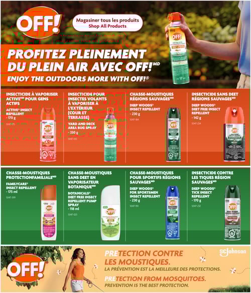 Produits OFF! pour profiter de l'été dans la Circulaire Home Hardware (page 27) Circulaire Home Hardware - La Vie en Plein Air. Cette page présente divers produits de la marque OFF! pour profiter pleinement du plein air. On y trouve l'insecticide sans deet pour régions sauvages, le chasse-moustiques régions sauvages, l'insecticide pour insectes volants à vaporiser à l'extérieur, l'insecticide à vaporiser ActiveMD pour gens actifs, ainsi que le chasse-moustiques protection familiale. D'autres articles incluent le chasse-moustiques sans deet en vaporisateur botanique et le chasse-moustiques pour sportifs régions sauvages, sans oublier l'insecticide contre les tiques région sauvages. Profitez de l'été en toute sécurité avec ces produits conçus pour éloigner les insectes.