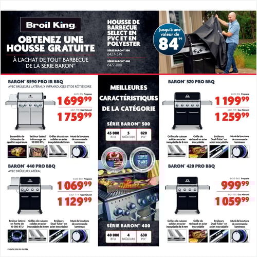 Barbecues de la série Baron en promotion chez Home Hardware, page 4 Circulaire Home Hardware - Page 4. Découvrez une sélection de barbecues de la série Baron, incluant le Baron S590 Pro IR BBQ à partir de 1 699,99 $, le Baron 520 Pro BBQ à partir de 1 199,99 $, le Baron 440 Pro BBQ à partir de 1 069,99 $ et le Baron 420 Pro BBQ à partir de 999,99 $. Profitez également d'une housse de barbecue gratuite à l'achat de tout barbecue de la série Baron. Les barbecues Baron se distinguent par leurs caractéristiques comme des brûleurs latéraux, des grilles de cuisson solides et un éclairage à bouton lumineux.