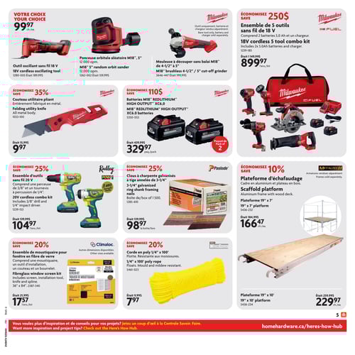 Outils et équipements en promotion chez Home Hardware, page 7 Circulaire Home Hardware, page 7. Découvrez une sélection d'outils et d'équipements avec des prix avantageux. Ponceuse orbitale aléatoire M18, 5" à 99,97 $. Outil oscillant sans fil 18 V à 99,97 $. Batteries M18 Redlithium High Output XC6.0 à 329,97 $. Corde en poly 1/4" x 100' à 7,97 $. Ensemble d'outils sans fil 20 V à 104,97 $. Clous à charpente galvanisés à tige annelée de 3-1/4 à 98,97 $. Couteau utilitaire pliant Milwaukee à 9,97 $. Meuleuse à découper sans balai M18 de 4-1/2" à 5" à 99,97 $. Ensemble de moustiquaire pour fenêtre en fibre de verre à 17,57 $. Ensemble de 5 outils sans fil de 18 V Milwaukee à 899,97 $. Plateforme 19' x 10' à 229,97 $. Plateforme d'échafaudage à 166,47 $.