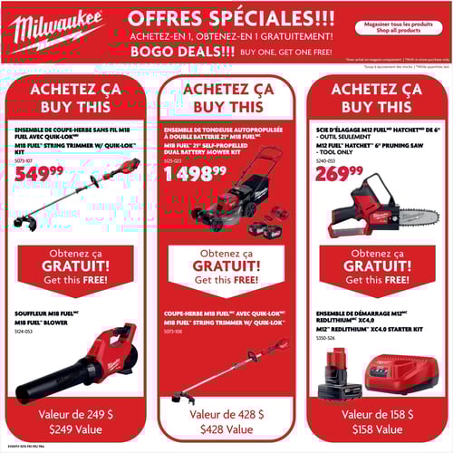 Promotions sur les produits Milwaukee dans la Circulaire Home Hardware Circulaire Home Hardware - Page 11. Offres spéciales sur les produits Milwaukee. Comprend la scie d'élagage M12 Fuel Hatchet de 6" à 269,99 $, l'ensemble de coupe-herbe sans fil M18 Fuel avec Quik-Lok à 549,99 $, l'ensemble de tondeuse autopropulsée à double batterie 21" M18 Fuel à 1 498,99 $, le souffleur M18 Fuel à 249,00 $, le coupe-herbe M18 Fuel avec Quik-Lok à 428,00 $, et l'ensemble de démarrage M12 RedLithium XC4.0 à 158,00 $.