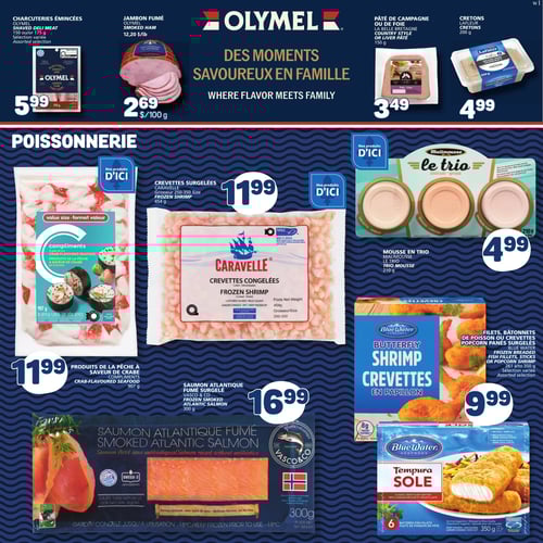 Sélection de produits de qualité au Marché Bonichoix : charcuteries et fruits de mer Circulaire Marché Bonichoix - Page 10. Offre des produits de qualité tels que les charcuteries émincées Olymel à 5,99 $, les crevettes surgelées Caravelle à 11,99 $, les cretons Lafleur à 4,99 $, et les filets, bâtonnets de poisson ou crevettes popcorn panés surgelés Blue Water à 9,99 $. Le jambon fumé Olymel est à 2,69 $. Des produits de la pêche à saveur de crabe Compliments sont à 11,99 $, et le saumon atlantique fumé surgelé Vasco & CO est à 16,99 $. De plus, le pâté de campagne ou de foie La Belle Bretagne est proposé à 3,49 $, et la mousse en trio Malimousse Le trio à 4,99 $.