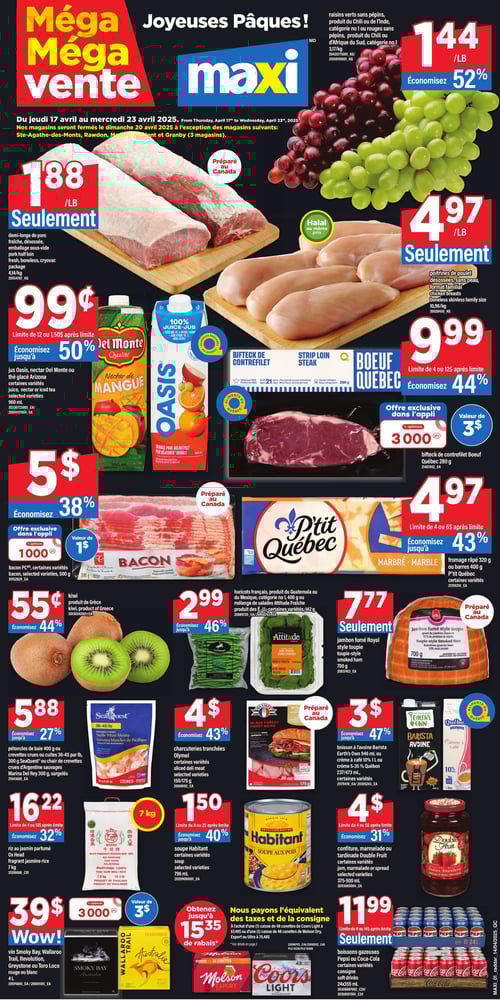 Offres spéciales sur divers produits alimentaires dans la Circulaire Maxi Circulaire Maxi - Page 1. Offres spéciales valides du 17 au 23 avril 2025. Raisins verts sans pépins ou rouges sans pépins à 1,44 $/lb, bacon PC de 500 g à 5,00 $, bifteck de contrefilet Boeuf Québec de 280 g à 9,99 $. Pâtes de la mer : pétoncles de baie et crevettes de 300 g Seaquest® ou chair de crevettes d'Argentine sauvages à 5,88 $. Haricots français de 400 g ou mélange de salades Attitude fraîche à 2,99 $. Boissons à base d'avoine de 946 ml ou crème à café de 237/473 ml à 3,00 $. Charcuteries tranchées Olymel de 150/175 g à 4,00 $. Confiture, marmelade ou tardinade Double Fruit de 375-500 ml à 4,00 $. Boissons gazeuses Pepsi ou Coca-Cola en paquets de 24 x 355 ml à 11,99 $. Jus Oasis, nectar Del Monte ou thé glacé Arizona de 960 ml à 0,99 $. Demi-longe de porc fraîche désossée sous vide à 1,88 $. Riz au jasmin parfumé Ox Head de 7 kg à 16,22 $. Vin Smoky Bay, Wallaroo Trail, Revolution, Greystone ou Toro Loco rouge ou blanc de 4 L à 39,00 $. Jambon fumé royal style toupie de 700 g à 7,77 $. Kiwi à 0,55 $. Fromage râpé P'tit Québec de 320 g à 4,97 $. Poitrines de poulet désossées sans peau format familial à 4,97 $. Soupe Habitants de 796 ml à 1,50 $.
