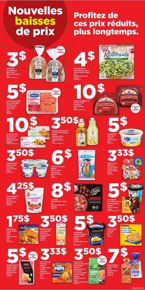 Nouvelles baisses de prix sur divers aliments dans la Circulaire Maxi (page 11) Circulaire Maxi - Page 11. Découvrez de nouvelles baisses de prix avec divers produits alimentaires. Parmi les offres, on trouve des crevettes à la noix de coco de 454 g pour 10 $, des pizzas Ristorante ou Casa di Mama Dr. Oetker, 320-410 g à 4 $, et un pâté Swanson de 200 g à 1,75 $. D'autres articles incluent des boissons à l'avoine Earth’s Own à 3,50 $, une crème glacée Chapman’s de 2 L à 5 $, et des frites des Fermes Cavendish à 3,50 $. Vous pourrez également acheter des pizzas Oggi à 8 $, du yogourt grec PC à 3,50 $, et de la margarine PC Menu Bleu, 907 g à 5 $. Le jambon fumé Maple Leaf, 600 g, est en promotion à 10 $. Ne manquez pas les collations au fromage Amooza! de 228 g pour 6 $, ainsi que les pains Carbornaut à 7 $. Enfin, le yiogourt à boire iögo nano est disponible à 3,33 $.