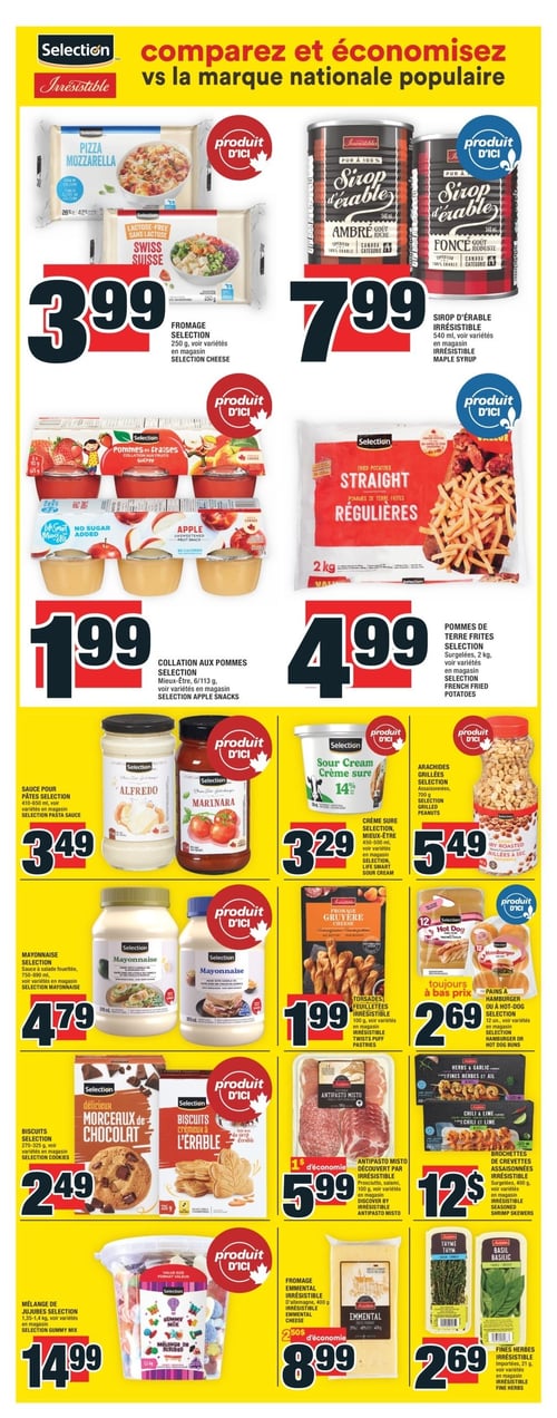 Offres attractives sur produits variés chez Super C - Page 14 Circulaire Super C - Page 14 : Offres de produits variés avec des prix attractifs. On y trouve le fromage sélection à 3,99 $, le sirop d'érable Irresistible à 7,99 $, et les pommes de terre frites sélection à 4,99 $. Également disponibles, la crème sure sélection à 3,29 $, les collations aux pommes sélection à 1,99 $, et les pains à hamburger ou à hot-dog sélection à 2,69 $. On retrouve aussi des biscuits sélection à 2,49 $, des torsades feuilletées Irresistible à 1,99 $, ainsi que de la mayonnaise sélection à 4,79 $. Les arachides grillées sélection sont à 5,49 $, et il y a des brochettes de crevettes assaisonnées Irresistible au prix de 12 $. Enfin, on peut acheter le mélange de jujubes sélection à 14,99 $ et la sauce pour pâtes sélection à 3,49 $.