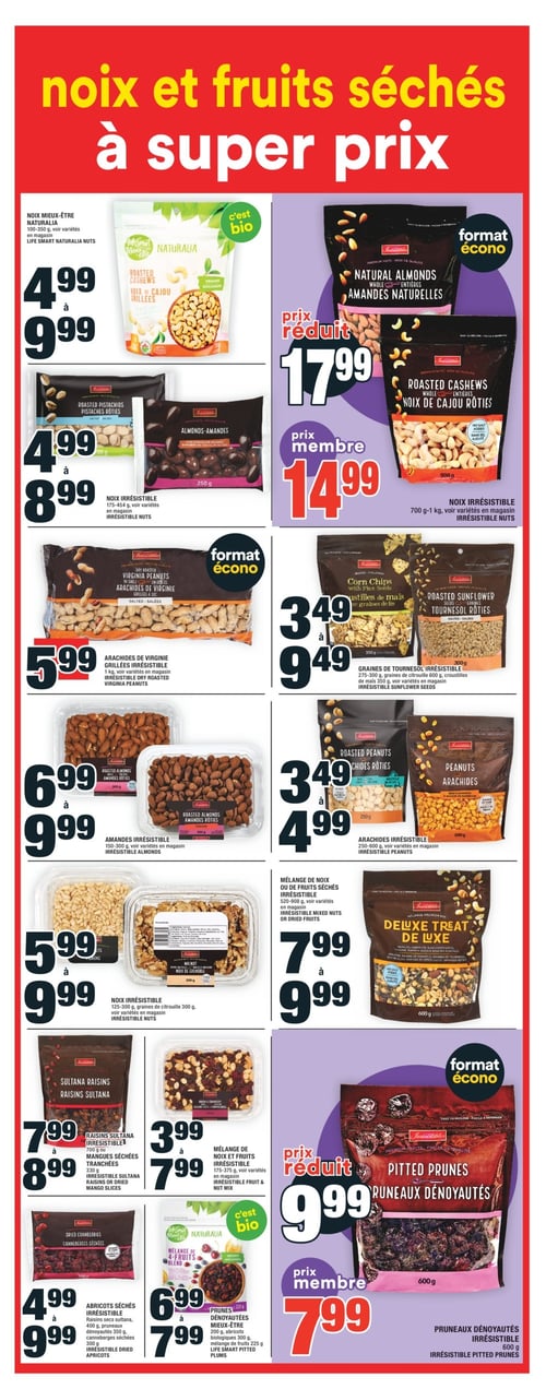 Produits de noix et fruits séchés à super prix chez Super C - Page 16 Circulaire Super C. Page 16 présente divers produits de noix et fruits séchés à super prix. On y trouve les arachides de Virginie grillées Irresistible à 5,99 $, les noix Irresistible à 14,99 $, les graines de tournesol Irresistible à 3,49 $, et les amandes Irresistible à 6,99 $. Également, les noix mieux-être Naturalia à 4,99 $, les arachides Irresistible à 3,49 $, le mélange de noix ou de fruits séchés Irresistible à 7,99 $, ainsi que les prunes dénoyautées Irresistible à 7,99 $. D'autres options incluent les raisins sultana Irresistible à 7,99 $, les prunes dénoyautées mieux-être à 6,99 $, ainsi que des offres sur plusieurs variantes de noix Irresistible à différents prix, et les abricots séchés Irresistible à 4,99 $.