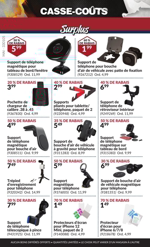 Accessoires pour téléphones et supports dans la Circulaire Princess Auto, page 8 Circulaire Princess Auto - Casse-Coûts. Page présentant divers accessoires pour téléphones et supports. Comprend le support de bouche d'air de véhicule à gravité pour téléphone à 5,49 $, trépied d'enregistrement pour téléphone à 7,49 $, support de téléphone magnétique sur tableau de bord à 4,99 $, support de téléphone télescopique à pince à 7,99 $, protecteur d'écran pour iPhone 6/7/8 à 1,49 $, support magnétique pour téléphone à 5,99 $, support de bouche d'air de véhicule magnétique pour téléphone à 6,99 $, support de téléphone magnétique pour tableau de bord/fenêtre à 5,99 $, support de téléphone de rétroviseur intérieur à 6,99 $, protecteurs d'écran pour iPhone 12 Mini, paquet de 2 à 1,49 $, pochette de chargeur de calibre .38 à .45 à 3,99 $, support de téléphone pour bouche d'air de véhicule avec patte de fixation à 1,99 $ et supports pliants pour tablette/téléphone, paquet de 2 à 2,99 $.