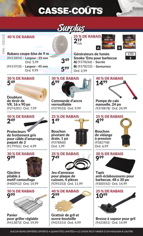 Offres spéciales sur outils et accessoires dans la Circulaire Princess Auto, page 16 Circulaire Princess Auto - Casse-Coûts. Page 16 présentant divers produits avec des rabais. Rubans coupe-bise de 9 m à 5,99 $, Doublure de tiroir de VR de 16 x 90 po à 5,49 $, Commande d'ancre verrouillable à 6,99 $, Glacière pliable à motif camouflage à 9,99 $, Bouchon pivotant de drain de 1 po à 1,49 $, Bouchon de vidange à pression à 4,99 $, Pompe de cale manuelle de 24 po à 14,99 $, Grattoir de gril et ouvre-bouteille à 2,99 $, Protecteurs de frottement gris pour câble d'amarrage, paquet de 2 à 2,49 $, Panier pour griller réglable à 9,99 $, Jeu d'anneaux pour plaque de cuisson, 4 pièces à 7,49 $, Tapis anti-éclaboussures pour barbecue de 48 x 30 po à 9,99 $, Brosse à vapeur pour gril à 10,99 $, Générateurs de fumée Smoke 'Ems pour barbecue à 2,19 $.