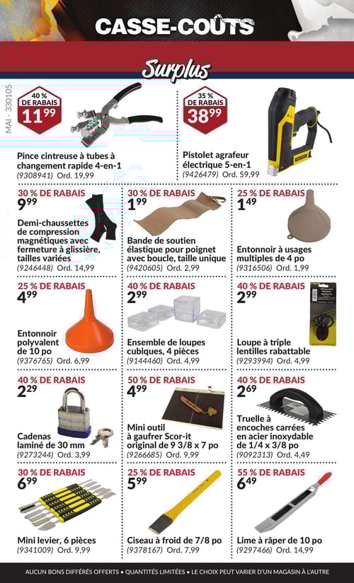 Sélection d'outils à prix attractifs dans la Circulaire Princess Auto, page 21 Circulaire Princess Auto - Casse-Coûts. Découvrez une sélection d'outils et d'accessoires à prix réduits. La page présente, entre autres, la pince cintreuse à tubes à changement rapide 4-en-1 à 11,99 $, le pistolet agrafeur électrique 5-en-1 à 38,99 $, et les demi-chaussettes de compression magnétiques à 9,99 $. On trouve aussi un ensemble de loupes cubiques à 2,99 $, une lime à raper de 10 po à 6,49 $, et un cadenas laminé de 30 mm à 2,29 $. D'autres produits incluent un mini outil à gaufrer Scor-it original à 4,99 $, un entonnoir polyvalent de 10 po à 4,99 $, ainsi qu'une truelle à encoches carrées en acier inoxydable à 2,69 $. Les articles sont accompagnés de pourcentages de rabais allant jusqu'à 55 %.