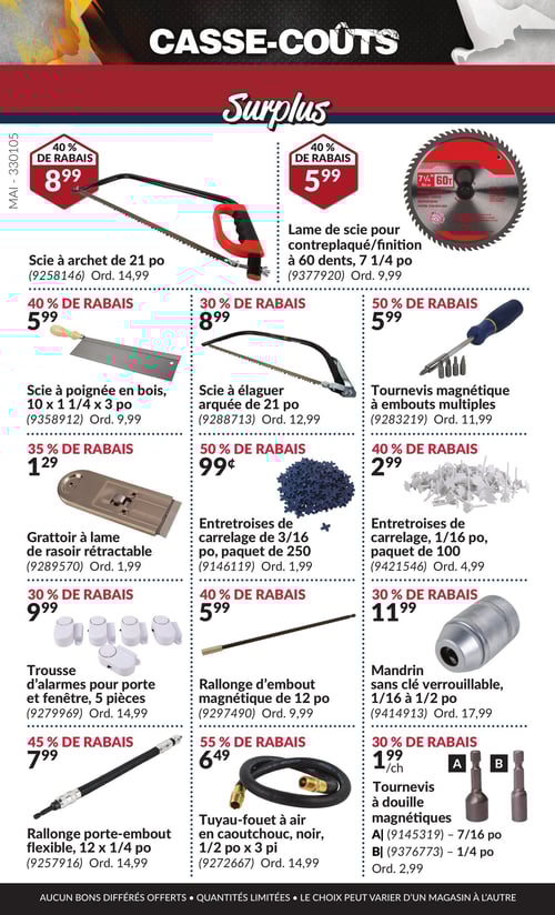 Outils et accessoires essentiels en promotion dans la Circulaire Princess Auto, page 22 Circulaire Princess Auto - Casse-Coûts, page 22. La page présente plusieurs outils et accessoires à prix réduits, incluant : Rallonge porte-embout flexible, 12 x 1/4 po à 7,99 $, Lame de scie pour contreplaqué/finition à 60 dents, 7 1/4 po à 5,99 $, Scie à poignée en bois, 10 x 1 1/4 x 3 po à 5,99 $, Scie à archet de 21 po à 8,99 $, 7/16 po Tournevis à douille magnétiques à 1,99 $, Grattoir à lame de rasoir rétractable à 1,29 $, Tournevis magnétique à embouts multiples à 5,99 $, Trousse d'alarmes pour porte et fenêtre, 5 pièces à 9,99 $, Entretroises de carrelage de 3/16 po, paquet de 250 à 0,99 $, Mandrin sans clé verrouillable, 1/16 à 1/2 po à 11,99 $, Tuyau-fouet à air en caoutchouc noir, 1/2 po x 3 pi à 6,49 $, Scie à élaguer arquée de 21 po à 8,99 $, Entretroises de carrelage, 1/16 po, paquet de 100 à 2,99 $, Tournevis à douille magnétique à 1,99 $, Rallonge d'embout magnétique de 12 po à 5,99 $. Des remises importantes sont mentionnées sur plusieurs produits.