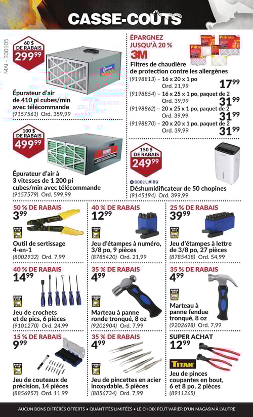 Produits pour la cuisine et la préparation de repas dans la Circulaire Princess Auto, page 28 Circulaire Princess Auto - Casse-Coûts. Cette page présente divers produits, incluant l'outil de sertissage 4-en-1 au prix de 3,99 $, le jeu de crochets et de pics de 6 pièces à 14,99 $. On trouve également des filtres de chaudière de protection contre les allergènes à 31,99 $ pour le modèle 20 x 20 x 1 po, ainsi que d'autres modèles à 31,99 $. De plus, l'épurateur d'air à 3 vitesses de 1 200 pi cubes/min avec télécommande est proposé à 499,99 $, tandis que l'épurateur d'air de 410 pi cubes/min avec télécommande coûte 299,99 $. Un déshumidificateur de 50 chopines est disponible pour 249,99 $. Toujours sur cette page, le jeu d'étampes à lettre de 3/8 po, comprenant 27 pièces, est à 39,99 $, et le jeu de pincettes en acier inoxydable, de 5 pièces, coûte 4,99 $. On y trouve également un marteau à panne ronde tronqué de 8 oz à 4,99 $ et un marteau à panne fendue tronqué de 8 oz au même prix. Le jeu d'étampes à numéro de 3/8 po, avec 9 pièces, est à 12,99 $, et le jeu de couteaux de précision de 14 pièces est à 9,99 $. Enfin, le jeu de pinces coupantes en bout de 6 et 8 po, 2 pièces, est proposé pour 12,99 $.