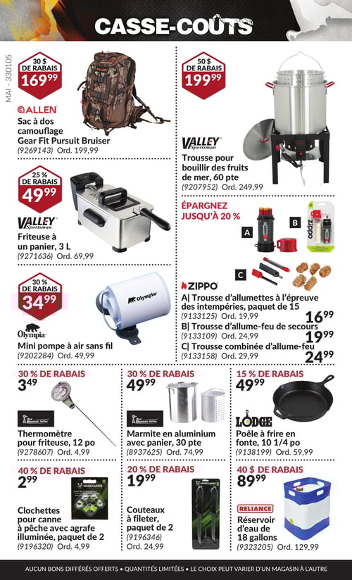Équipements de cuisine et de camping en promotion dans la Circulaire Princess Auto, page 30 Circulaire Princess Auto - Casse-Coûts. Page dédiée à divers produits, incluant la friteuse à un panier de 3 L au prix de 49,99 $, la trousse pour bouillir des fruits de mer de 60 pièces au prix de 199,99 $, et la mini pompe à air sans fil à 34,99 $. On trouve également le réservoir d'eau de 18 gallons à 89,99 $, la trousse combinée d'allume-feu à 24,99 $, ainsi que la trousse d'allumettes à l'épreuve des intempéries, paquet de 15, au prix de 16,99 $. D'autres articles incluent une poêle à frire en fonte de 10 1/4 po à 49,99 $, une marmite en aluminium avec panier de 30 pièces au prix de 49,99 $, et un sac à dos camouflage Gear Fit Pursuit Bruiser à 169,99 $. Enfin, le prix des clochettes pour canne à pêche avec agrafe illuminée, paquet de 2 est de 2,99 $, le thermomètre pour friteuse de 12 po à 3,49 $, ainsi que les couteaux à fileter, paquet de 2, à 19,99 $.